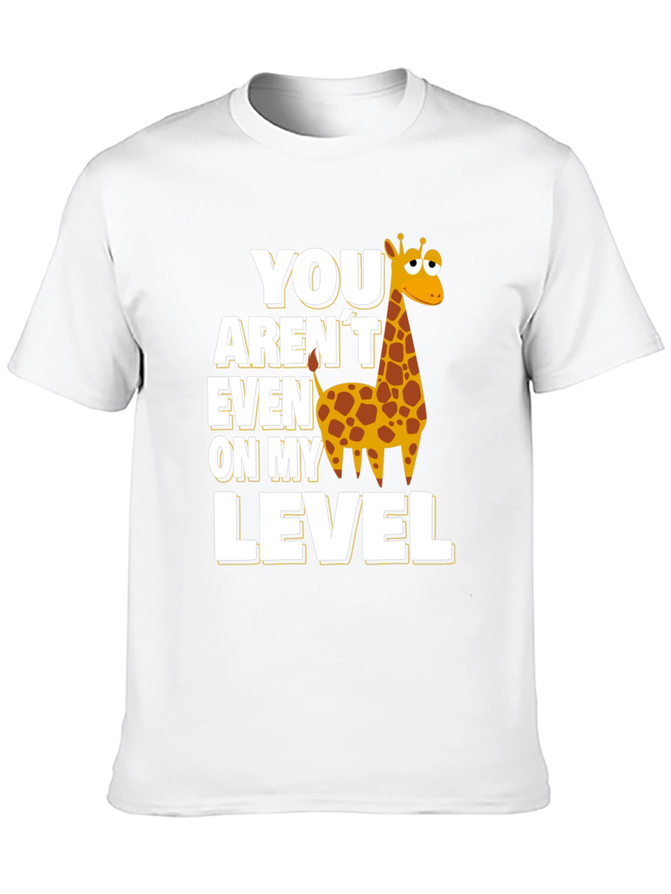 You Arent Even on My Level Giraffe T-Shirt