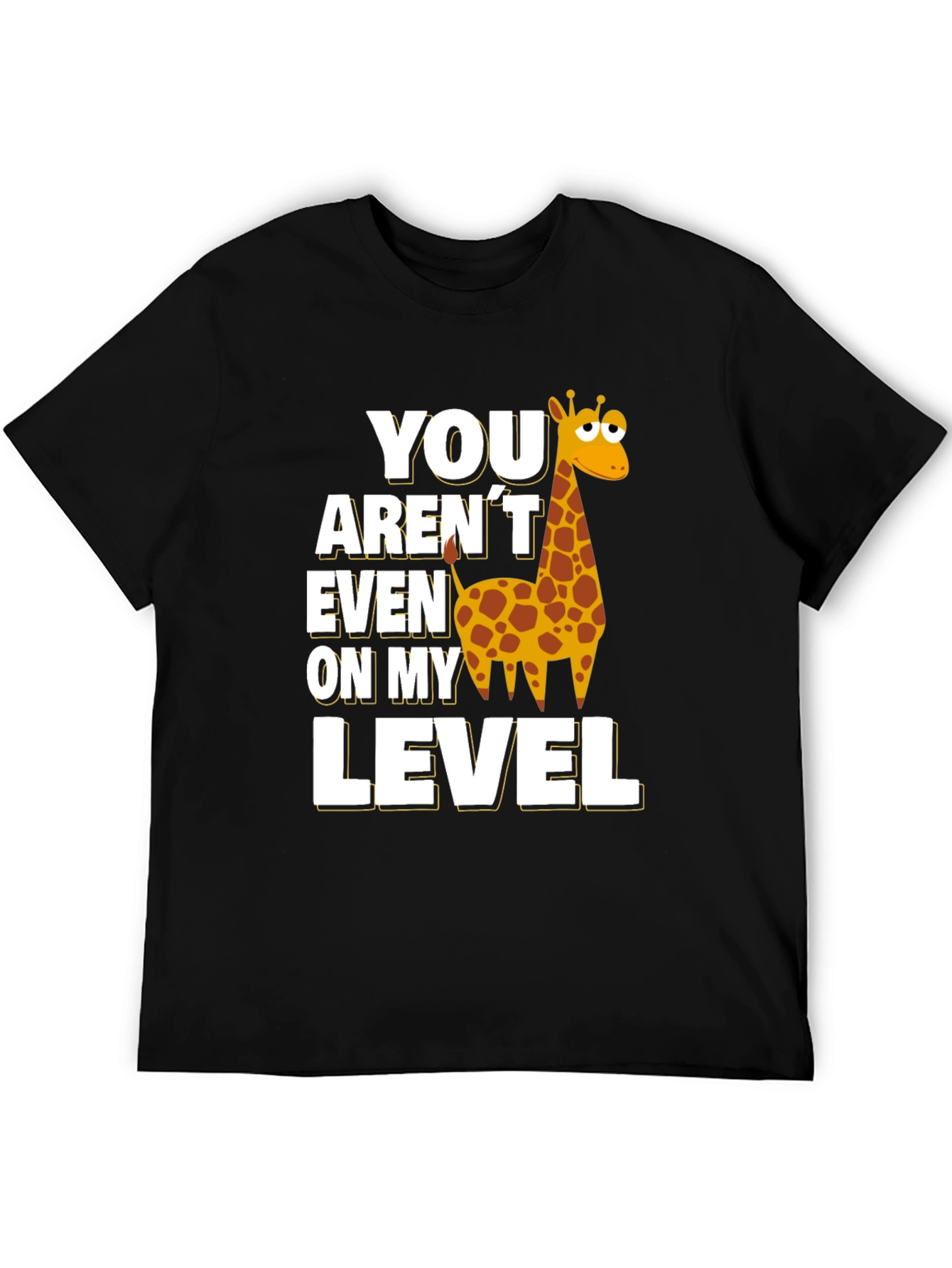 You Arent Even on My Level Giraffe T-Shirt