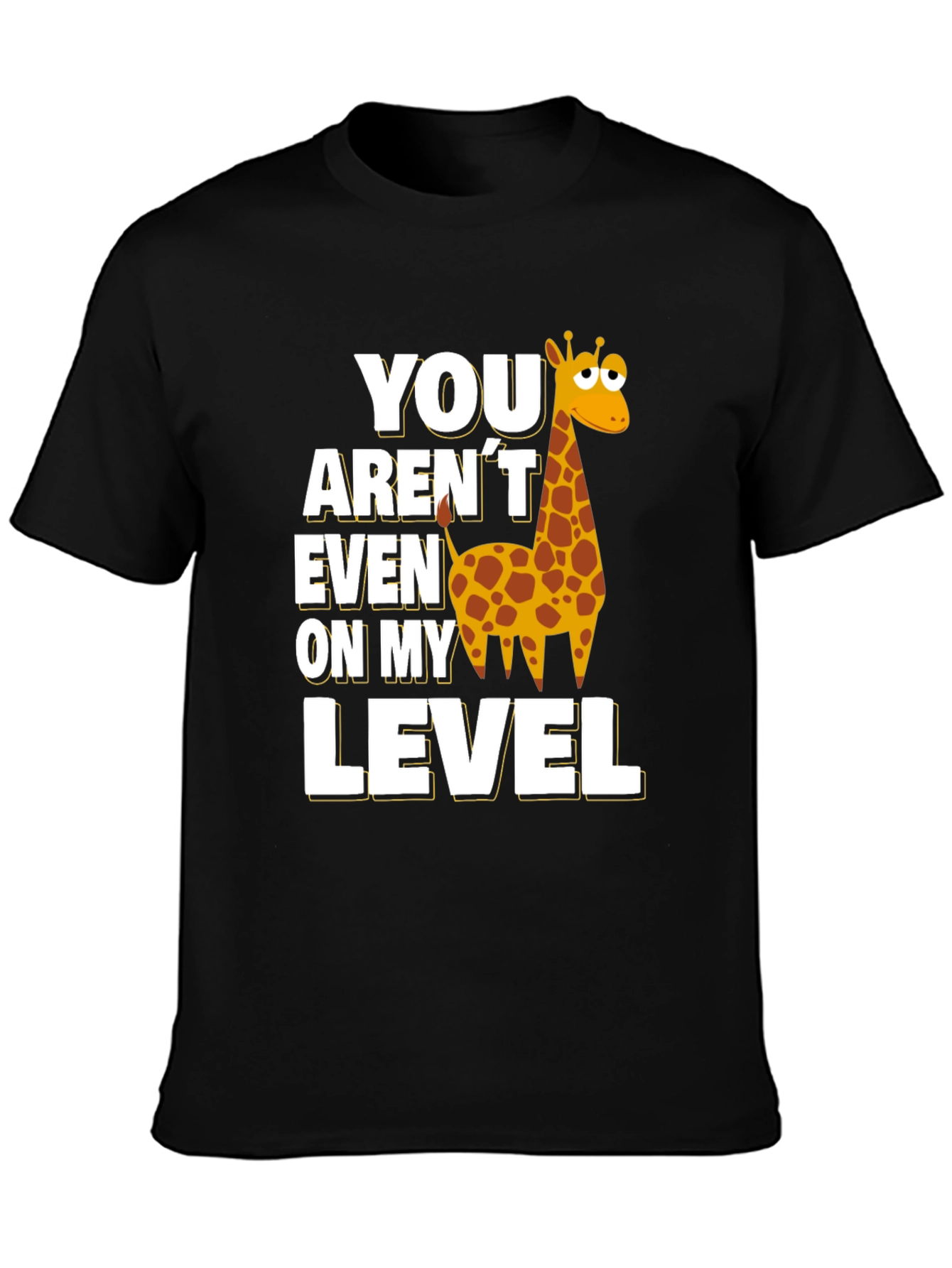 You Arent Even on My Level Giraffe T-Shirt
