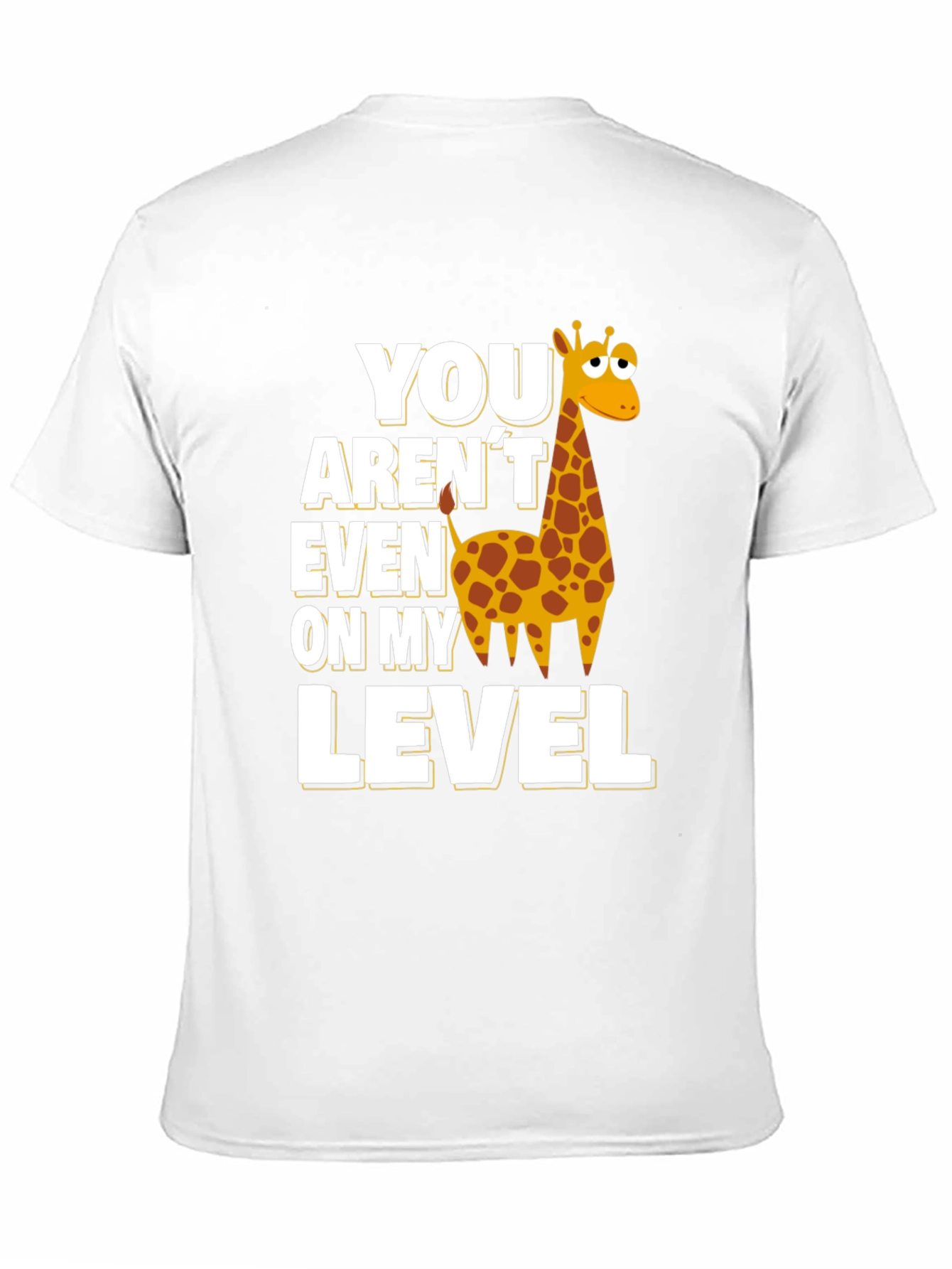 You Arent Even on My Level Giraffe T-Shirt