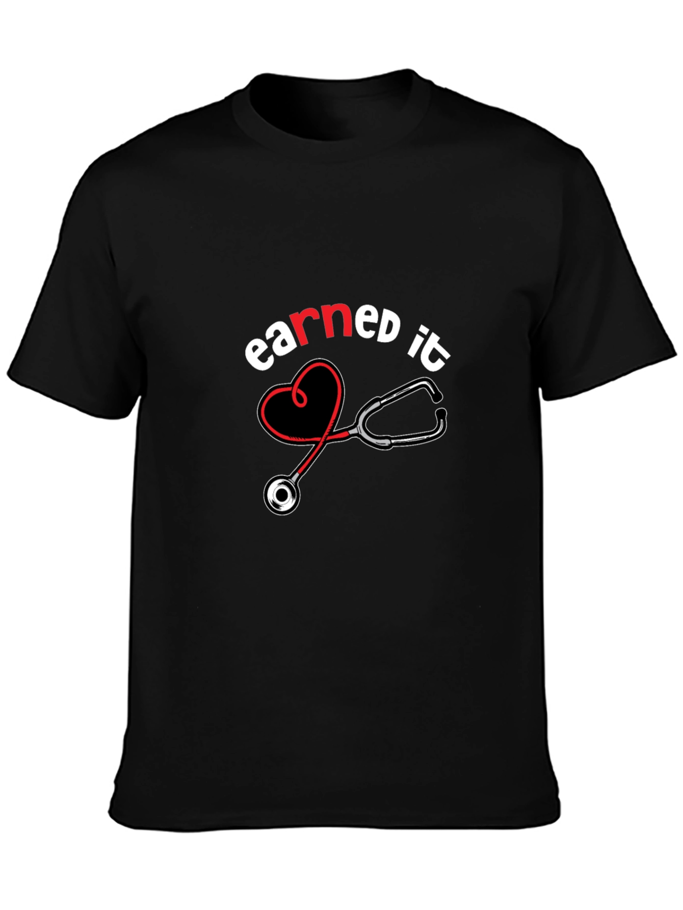 Earned It Nurse T-Shirt - Stethoscope Design