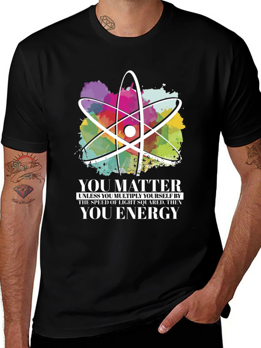Science Humor T-Shirt - You Matter Then You Energy