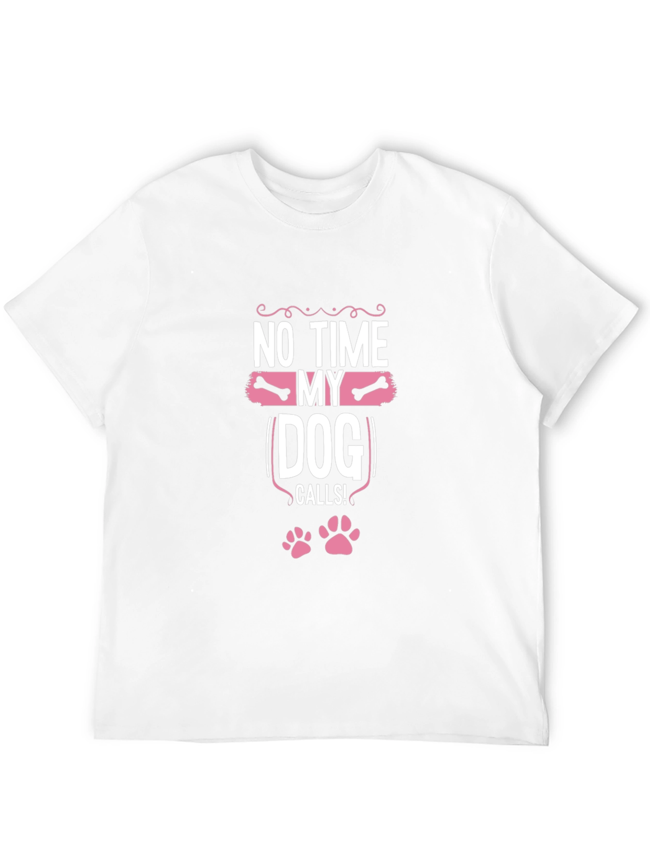 Dog Lover T-Shirt: No Time My Dog Calls!