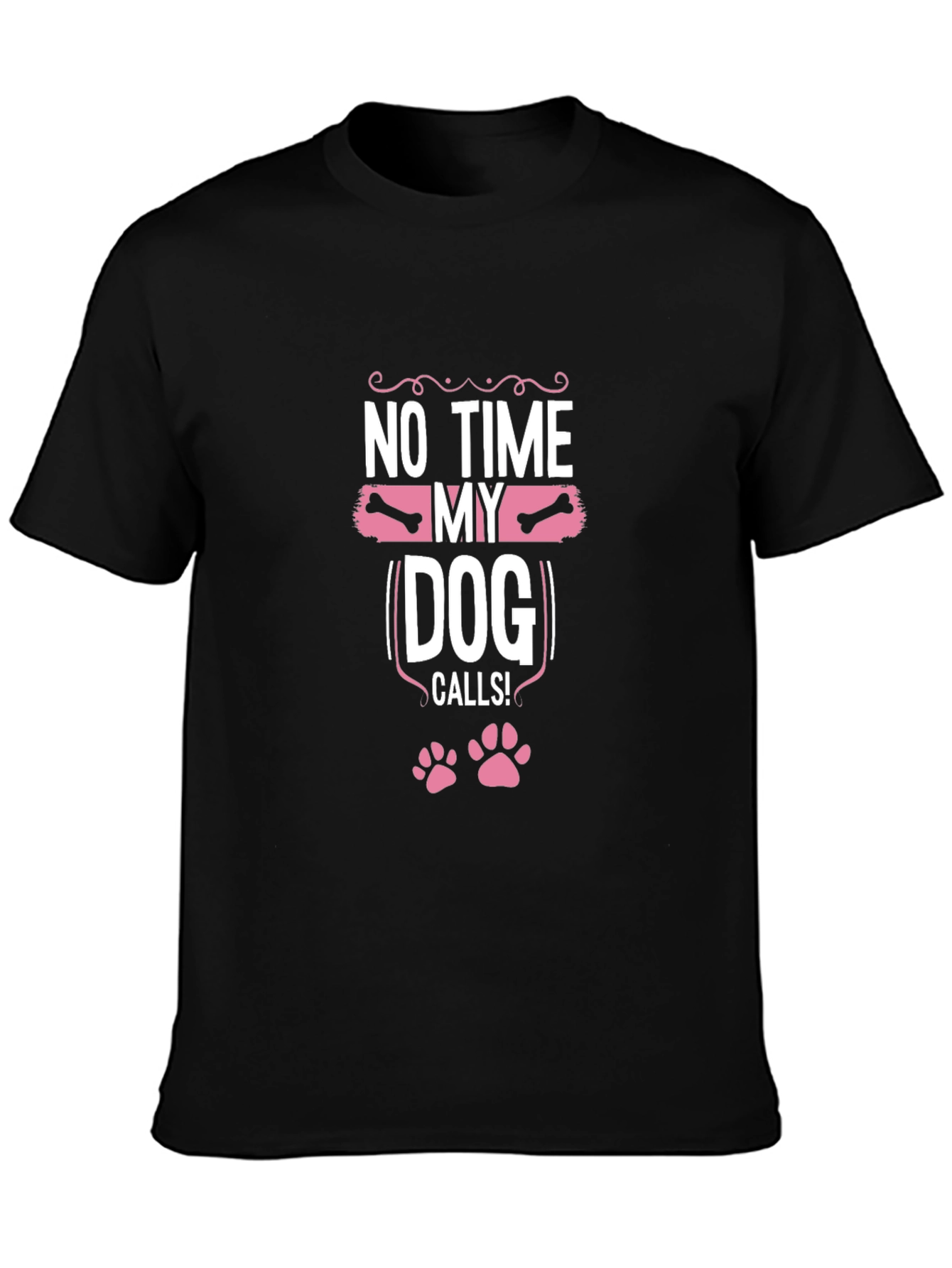 Dog Lover T-Shirt: No Time My Dog Calls!