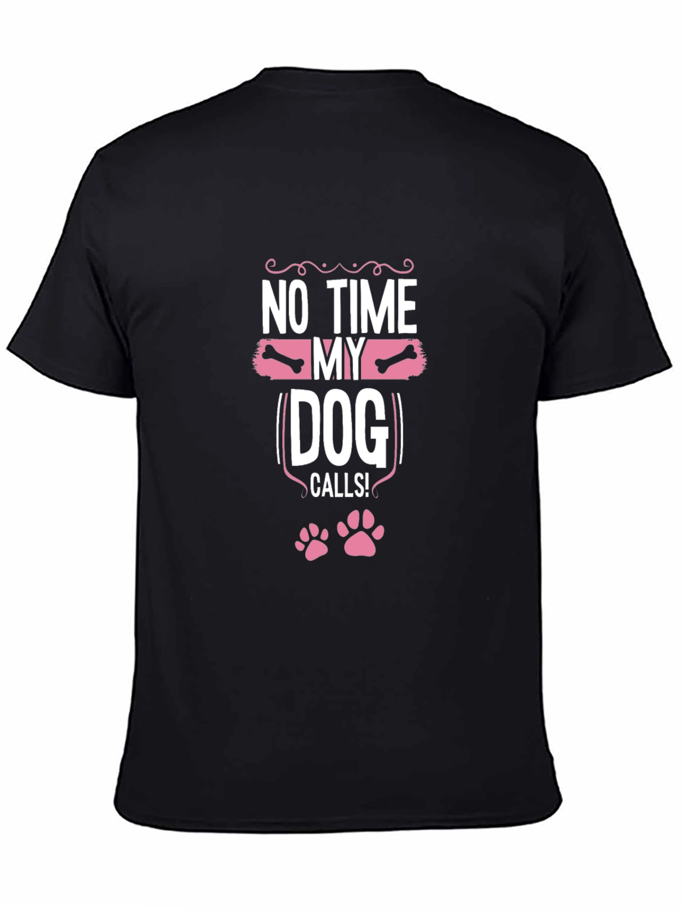 Dog Lover T-Shirt: No Time My Dog Calls!