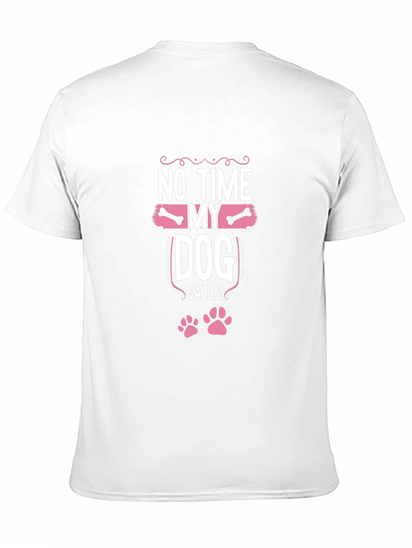 Dog Lover T-Shirt: No Time My Dog Calls!