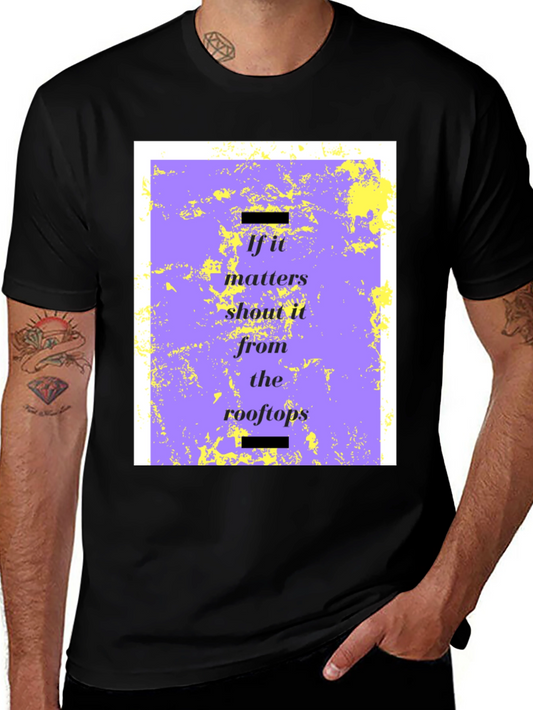 If it Matters T-Shirt - Shout it from the Rooftops Tee