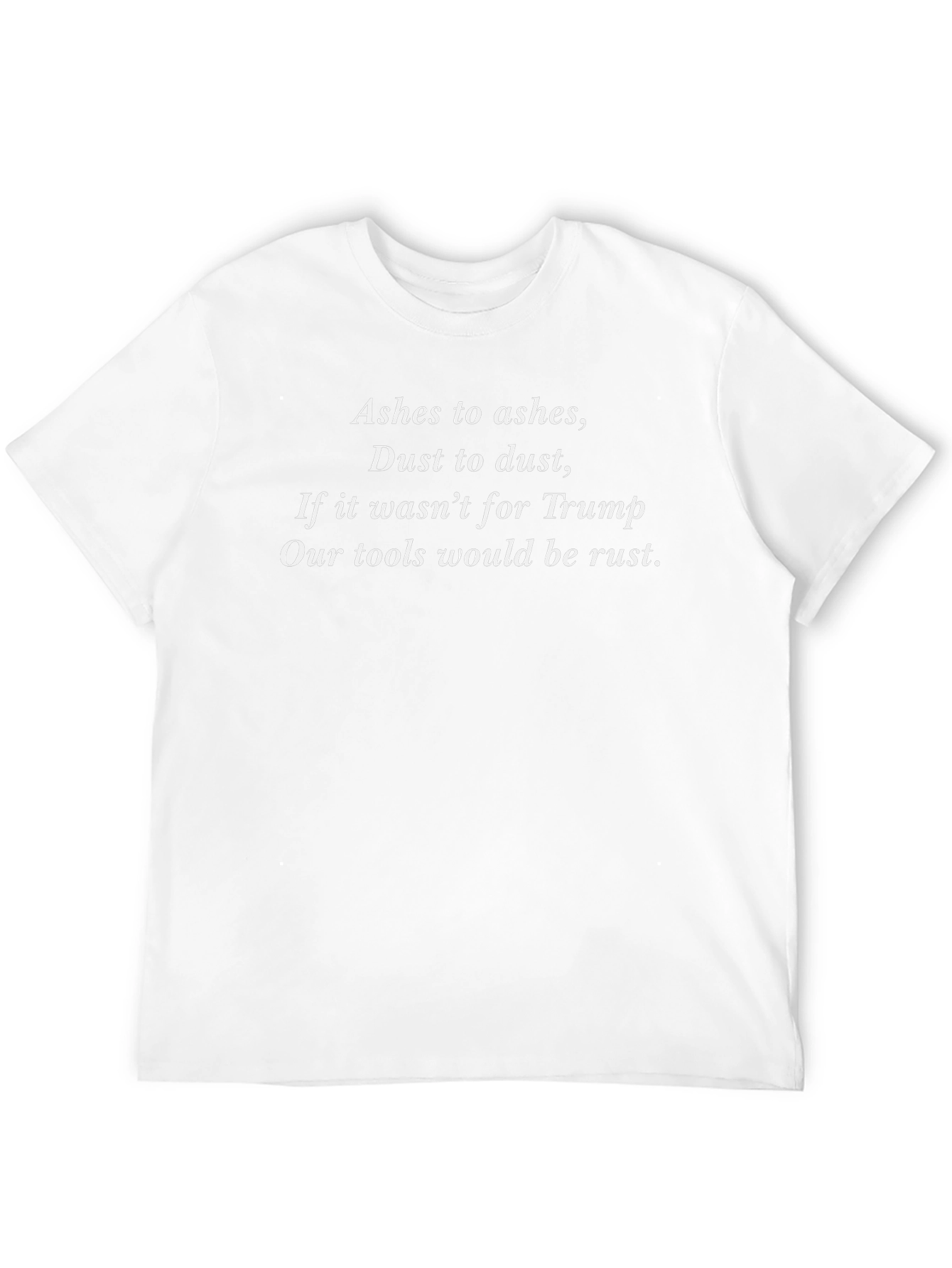 Trump Supporter T-Shirt: Ashes to Ashes