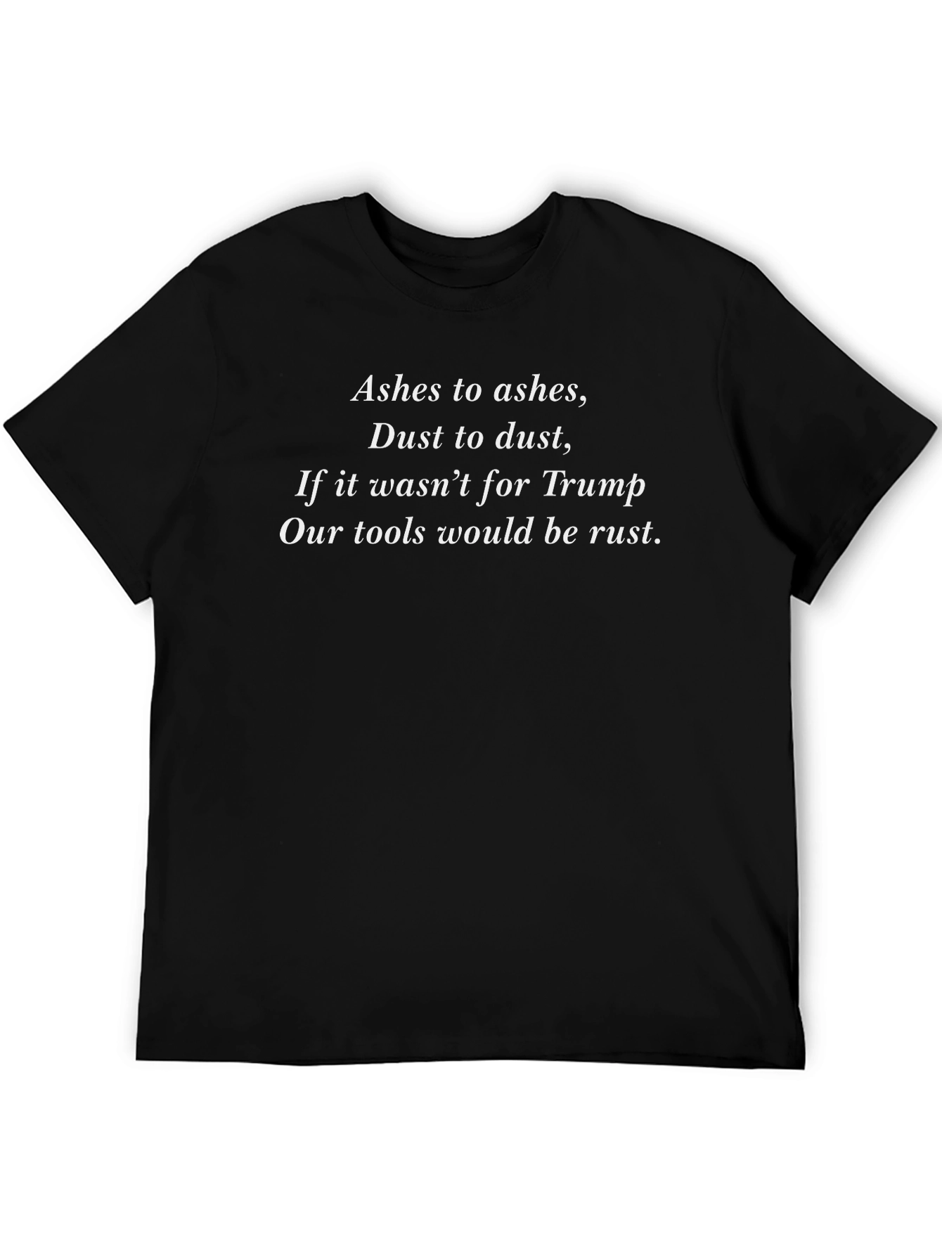 Trump Supporter T-Shirt: Ashes to Ashes