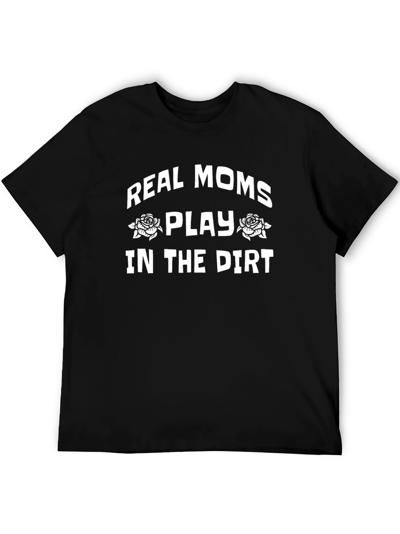 Real Moms Play In The Dirt T-Shirt