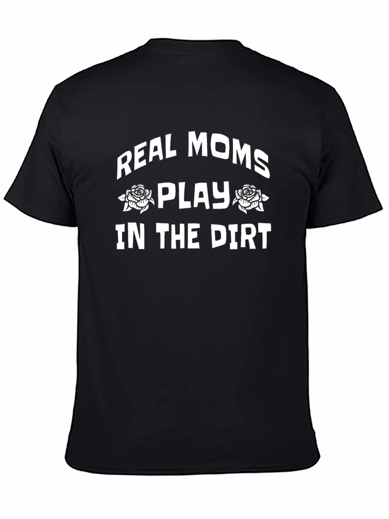 Real Moms Play In The Dirt T-Shirt
