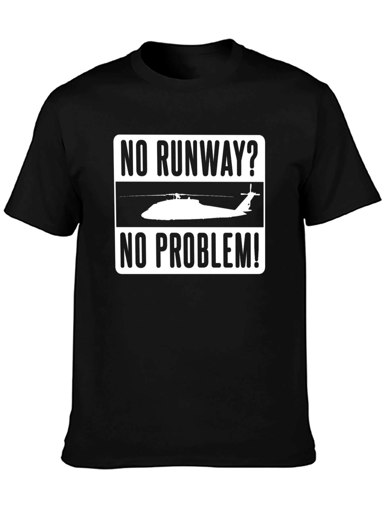 No Runway? No Problem! Helicopter T-Shirt