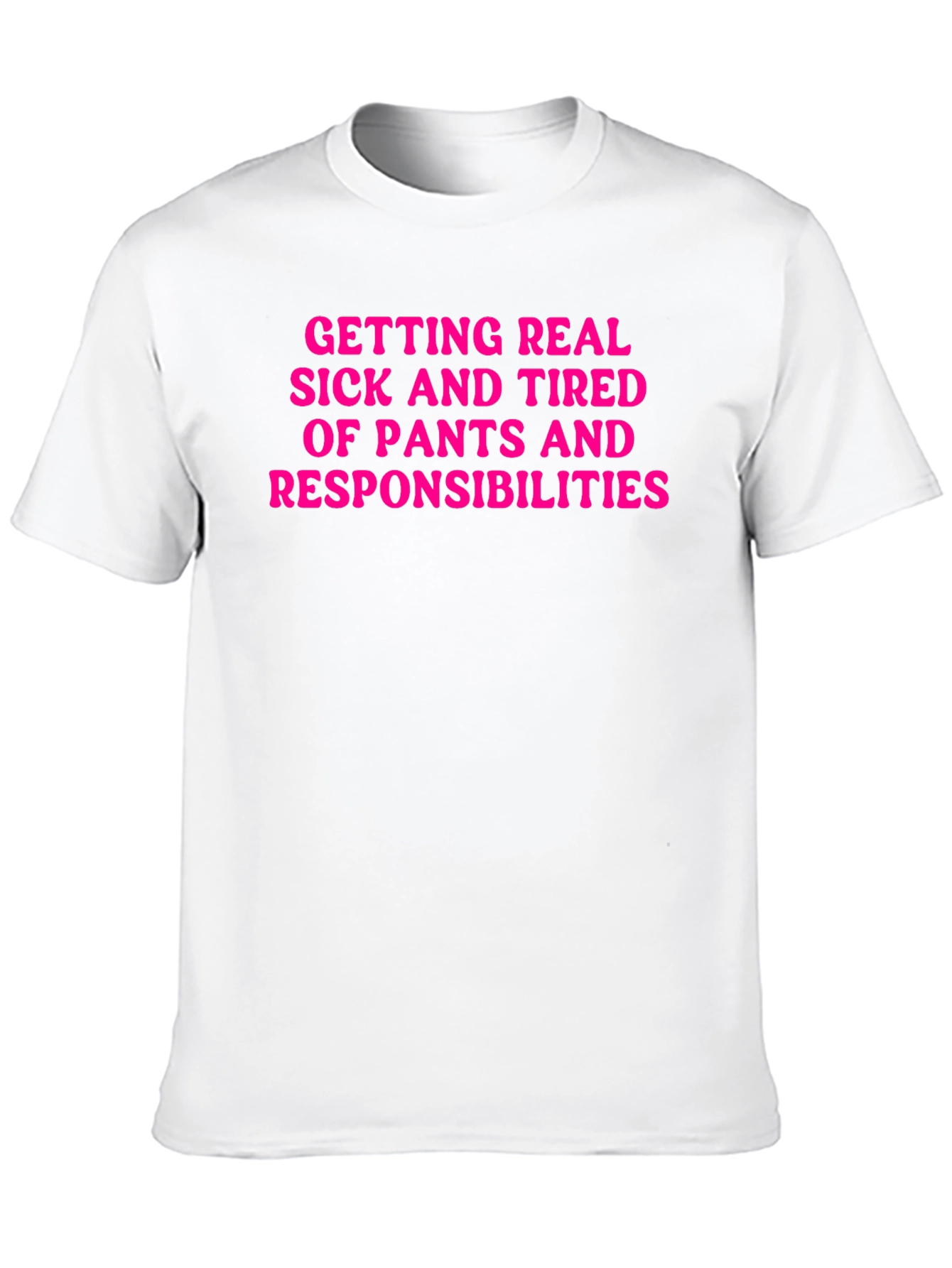 Funny Getting Real Tired of Pants T-Shirt