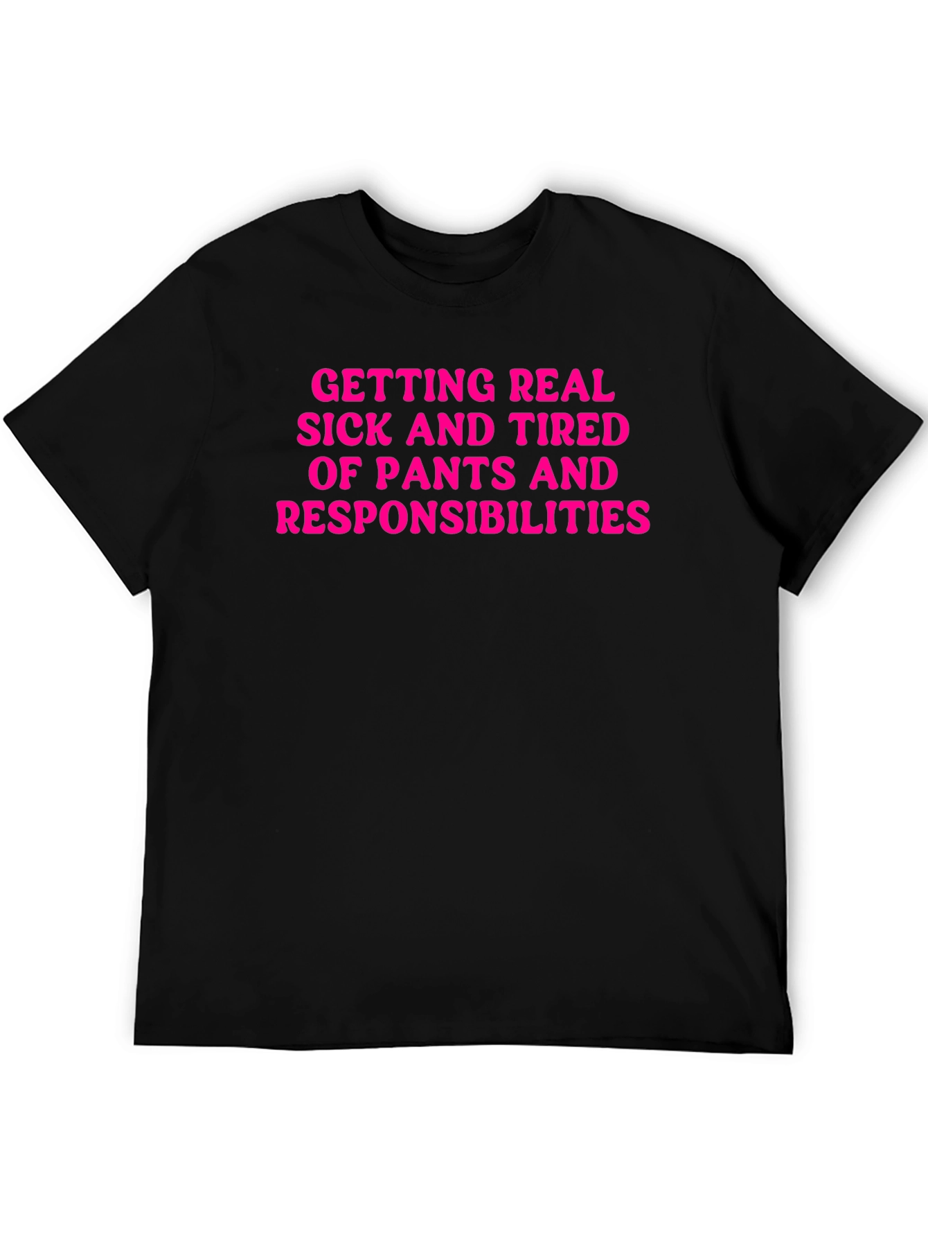 Funny Getting Real Tired of Pants T-Shirt