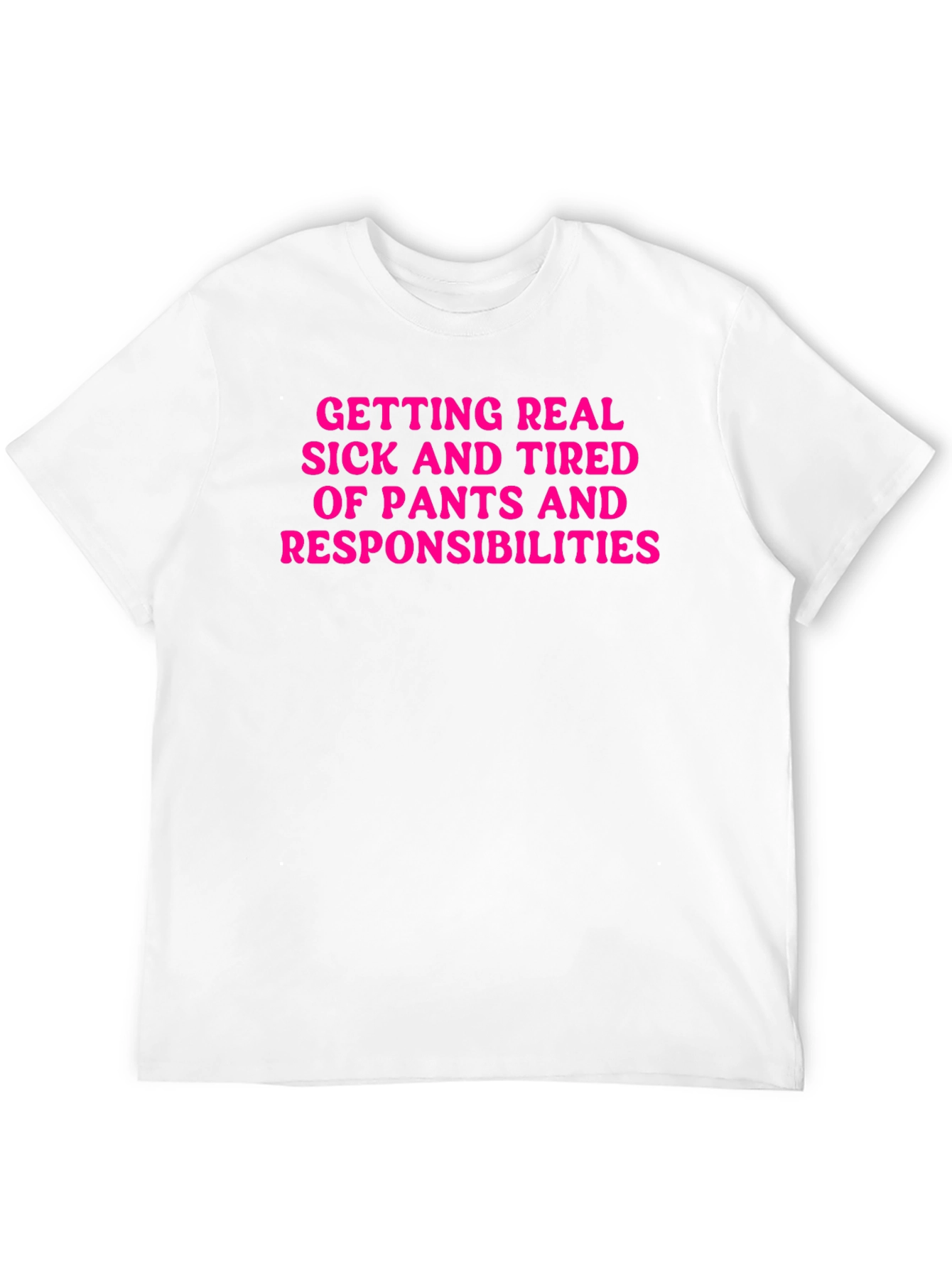 Funny Getting Real Tired of Pants T-Shirt