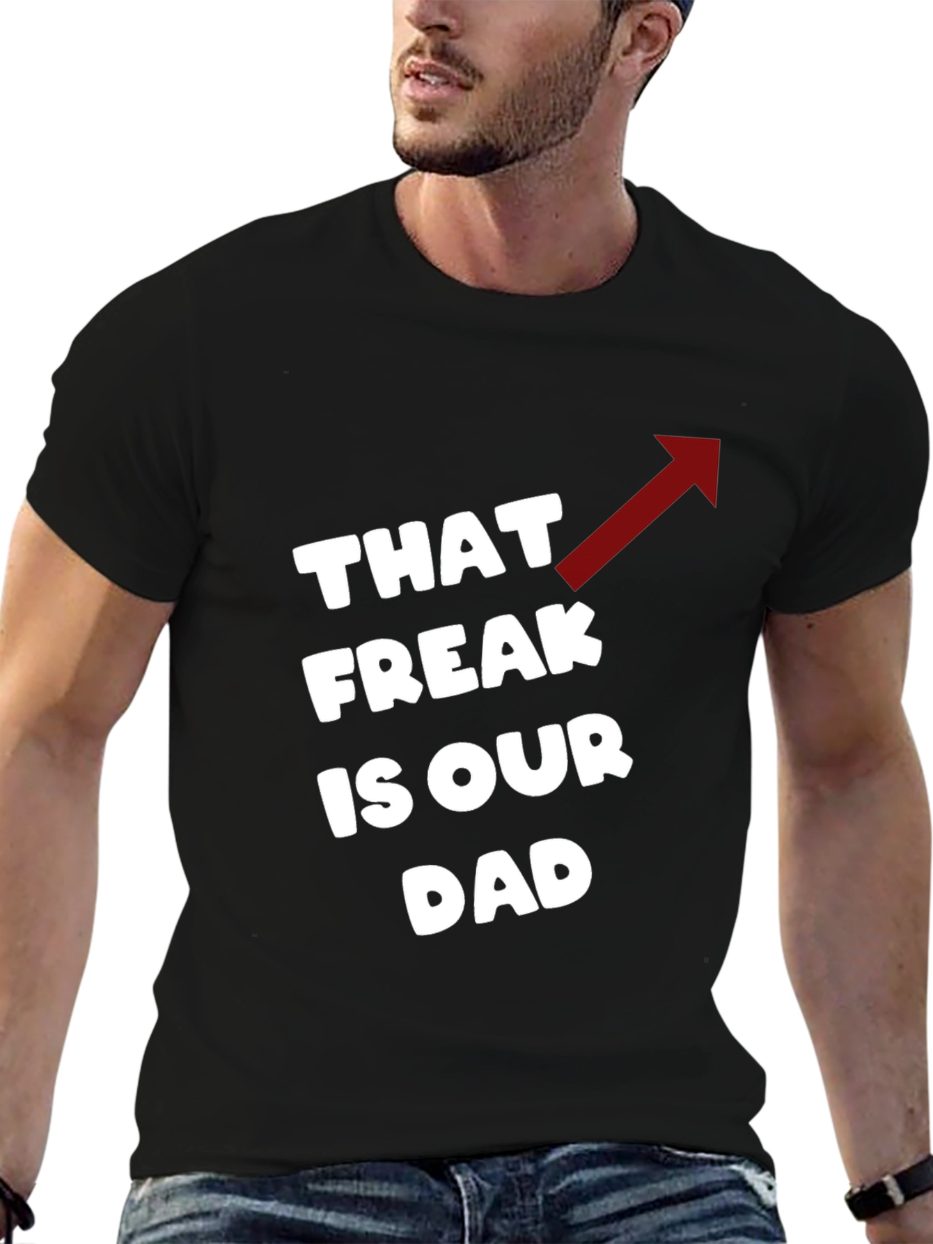 That Freak is Our Dad Funny T-Shirt