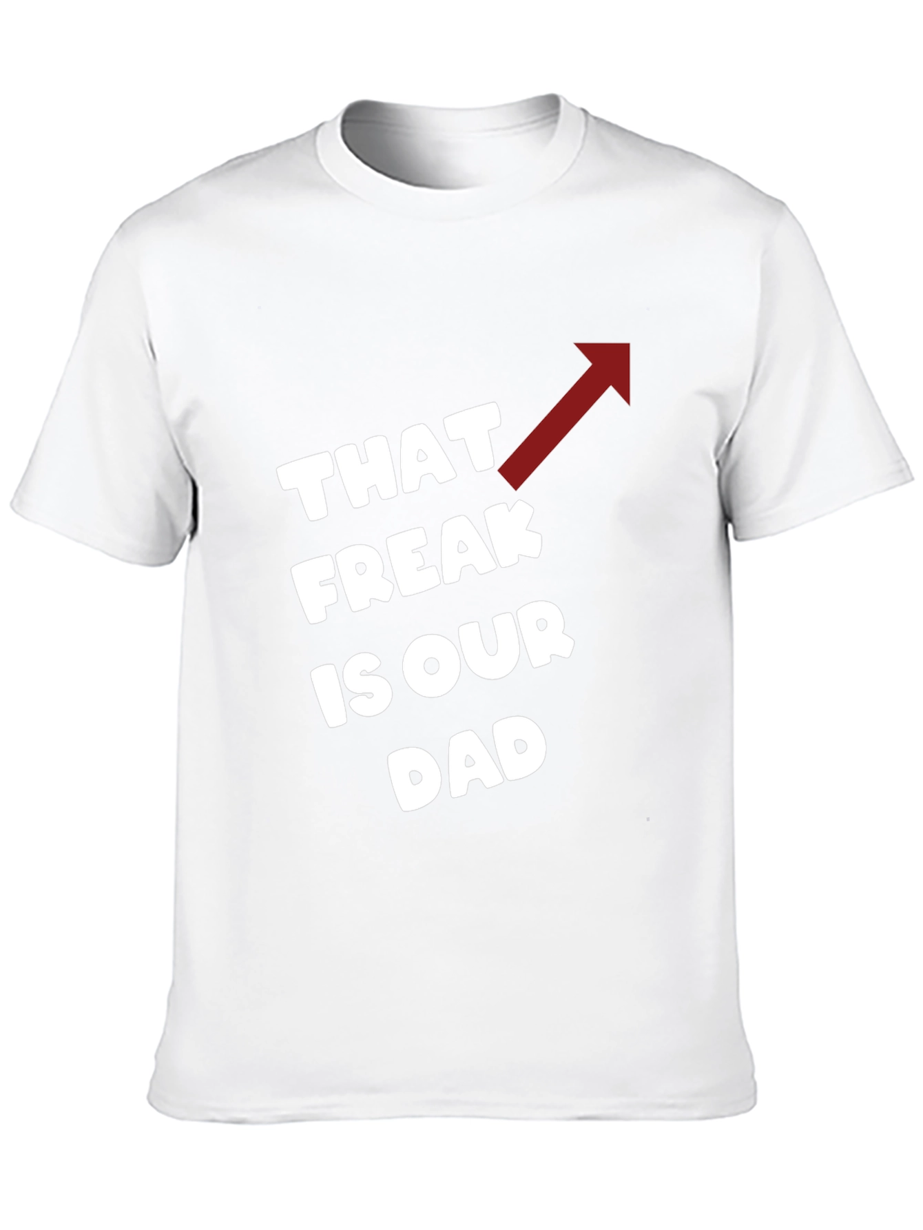 That Freak is Our Dad Funny T-Shirt