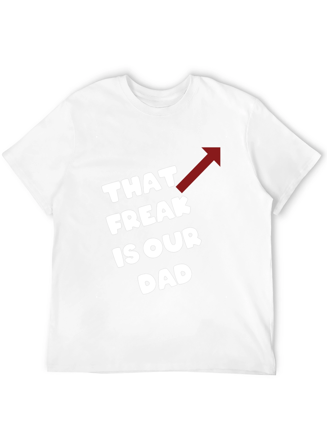 That Freak is Our Dad Funny T-Shirt