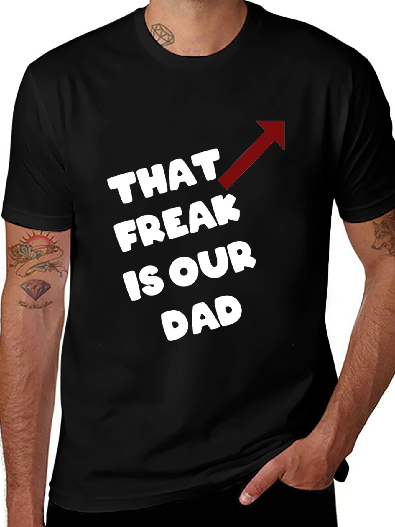 That Freak is Our Dad Funny T-Shirt