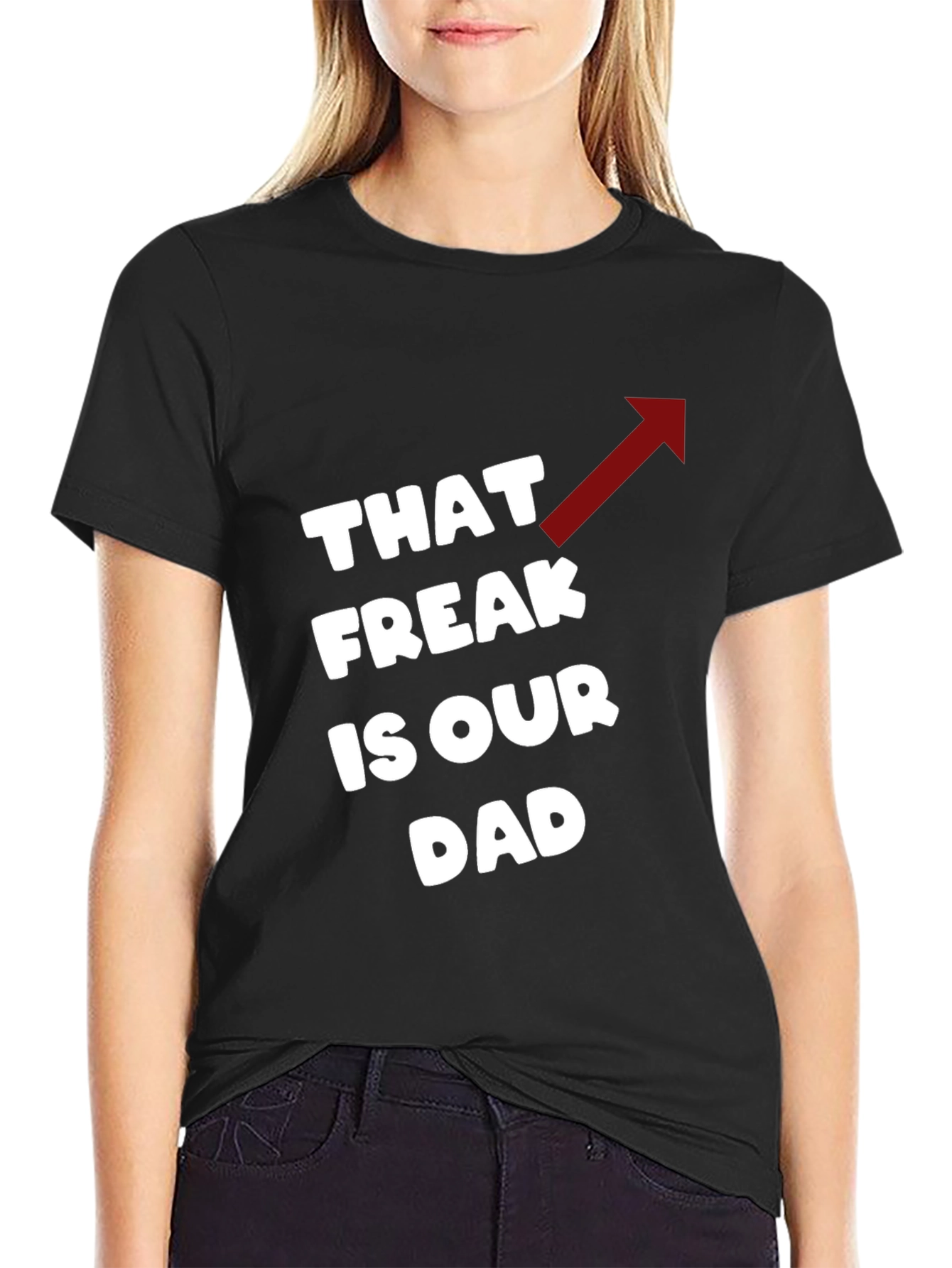 That Freak is Our Dad Funny T-Shirt