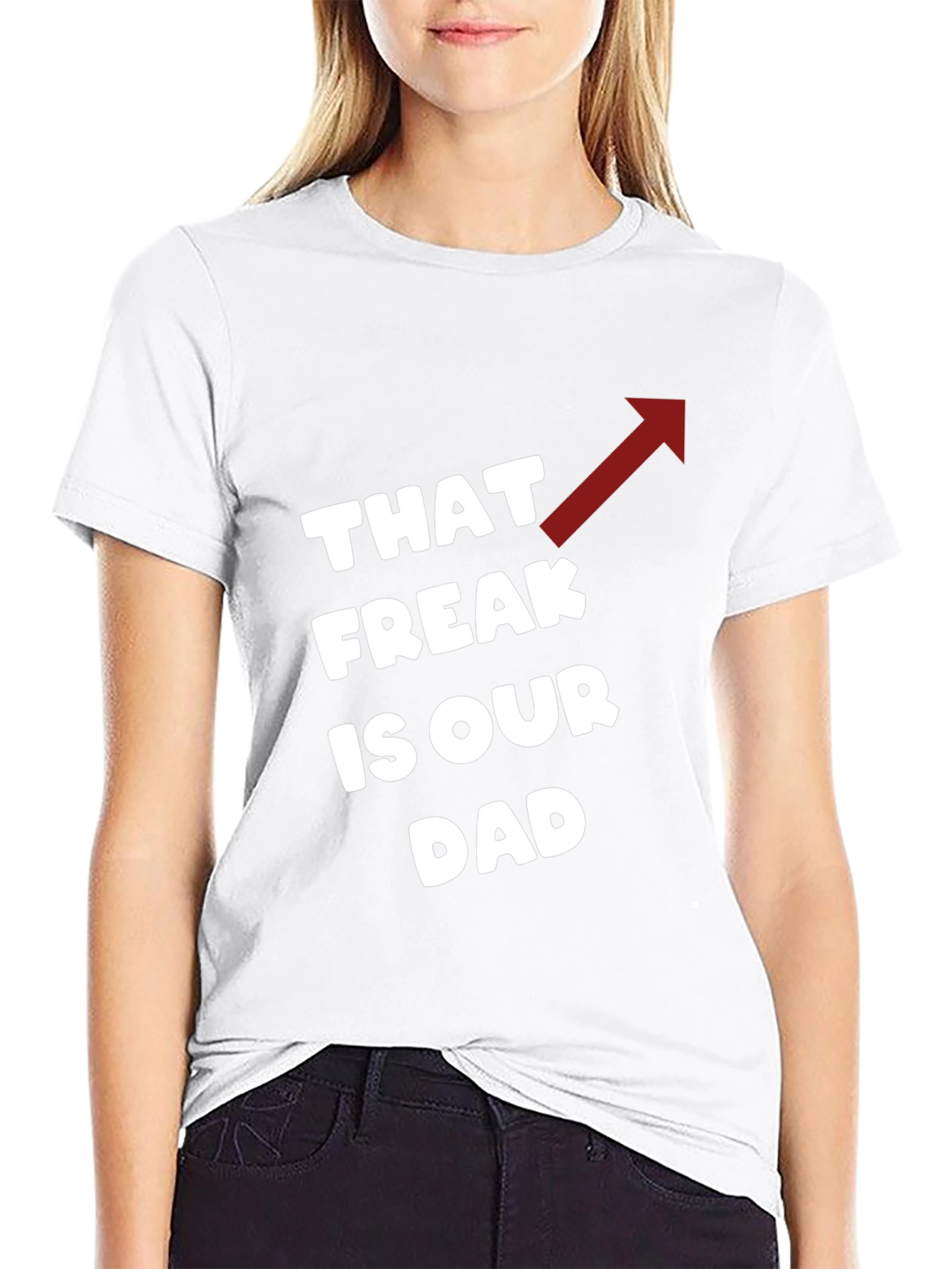 That Freak is Our Dad Funny T-Shirt