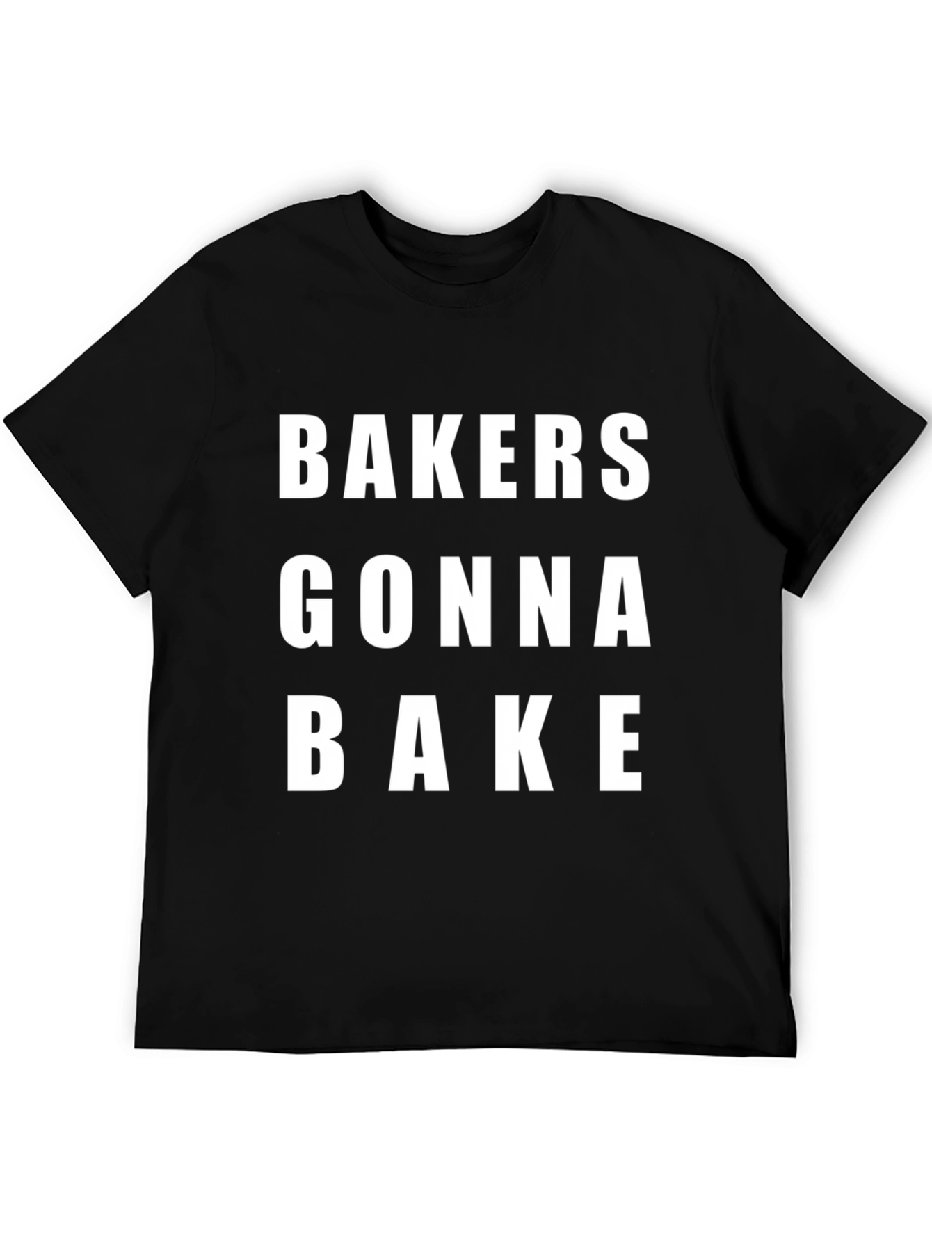 Bakers Gonna Bake T-Shirt - Funny Baking Tee