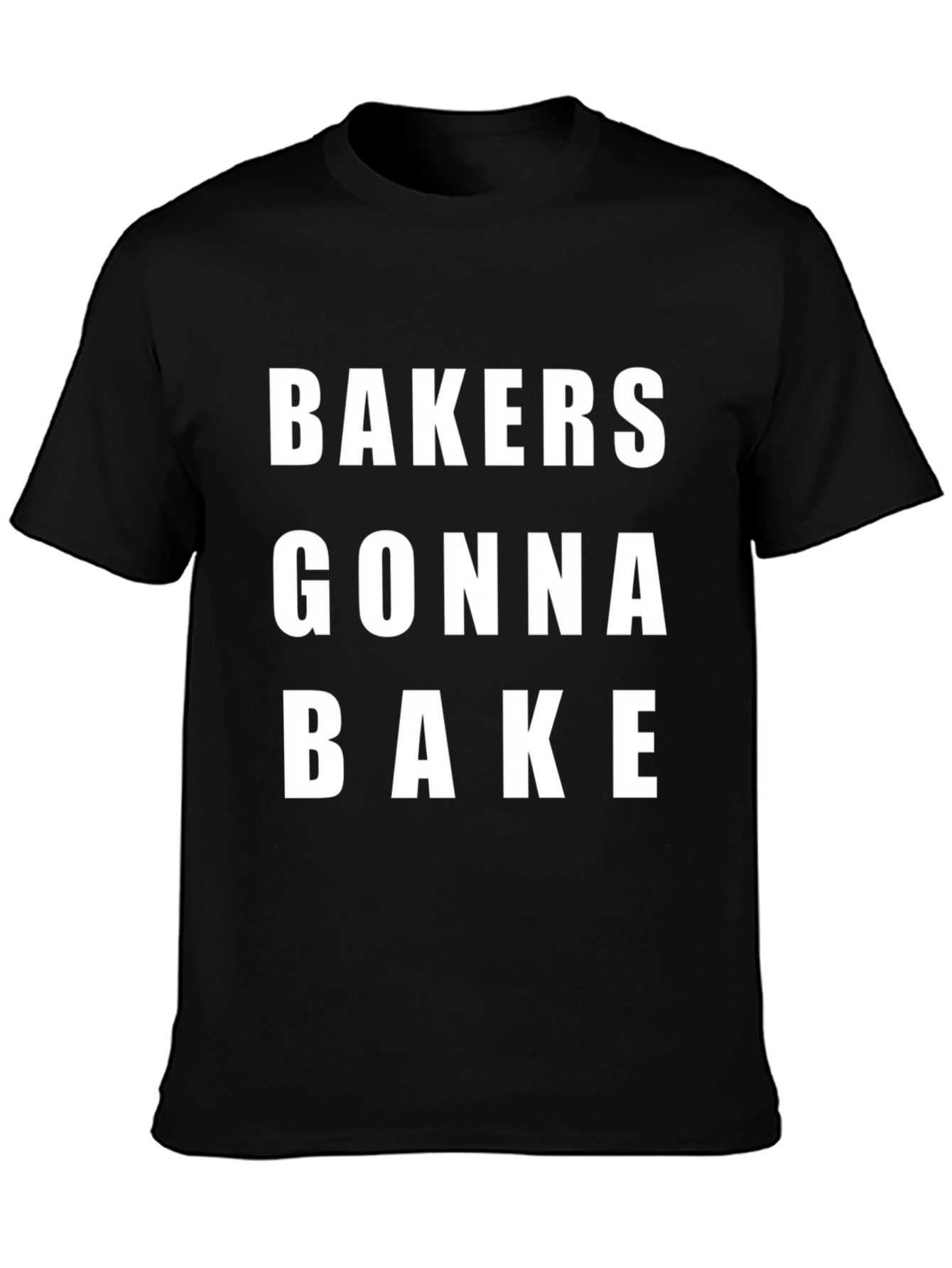 Bakers Gonna Bake T-Shirt - Funny Baking Tee