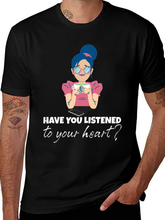 Have You Listened to Your Heart? Black Tee