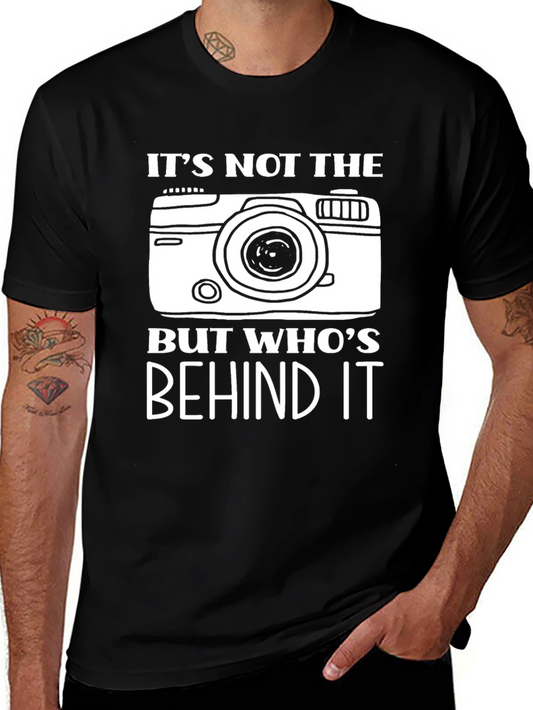 Photographer T-Shirt: Its Not the Camera But Whos Behind It