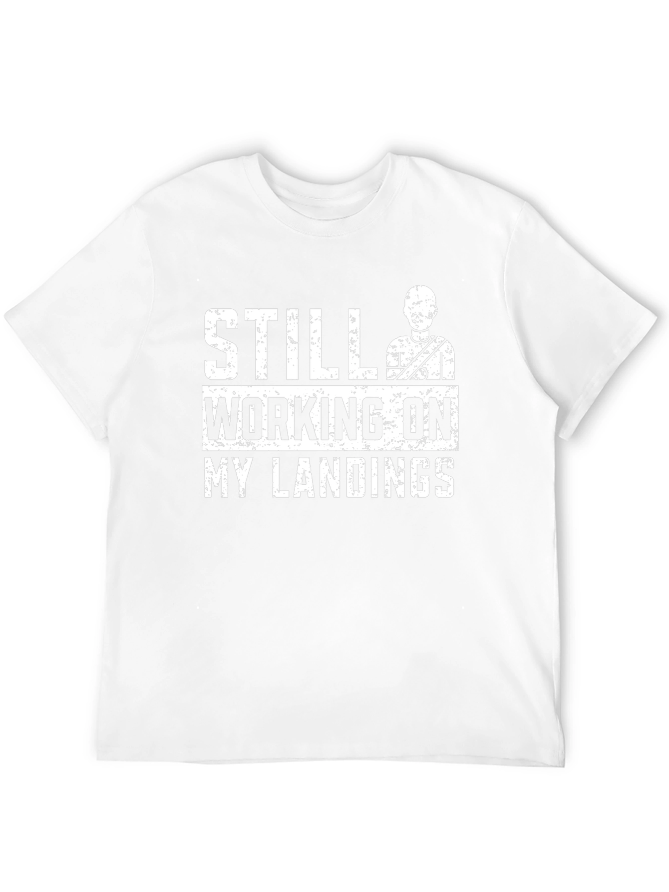 Still Working On My Landings Funny T-Shirt