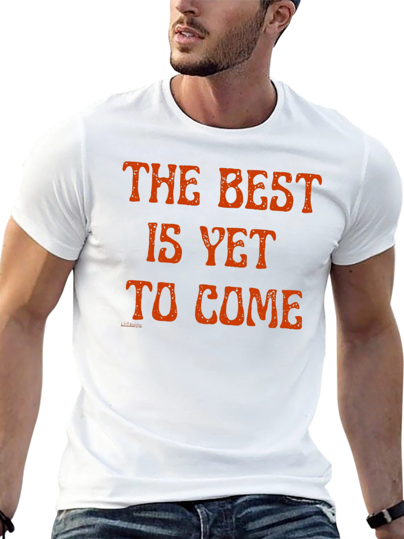 The Best Is Yet to Come T-Shirt