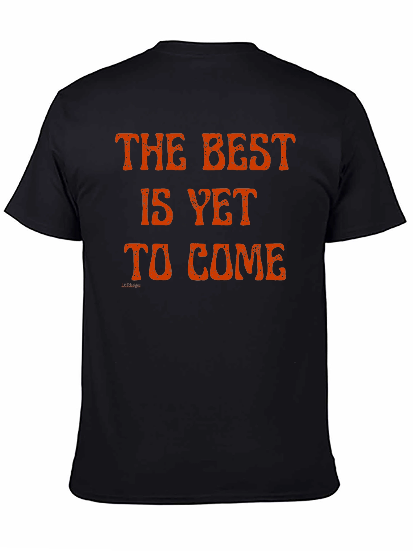 The Best Is Yet to Come T-Shirt