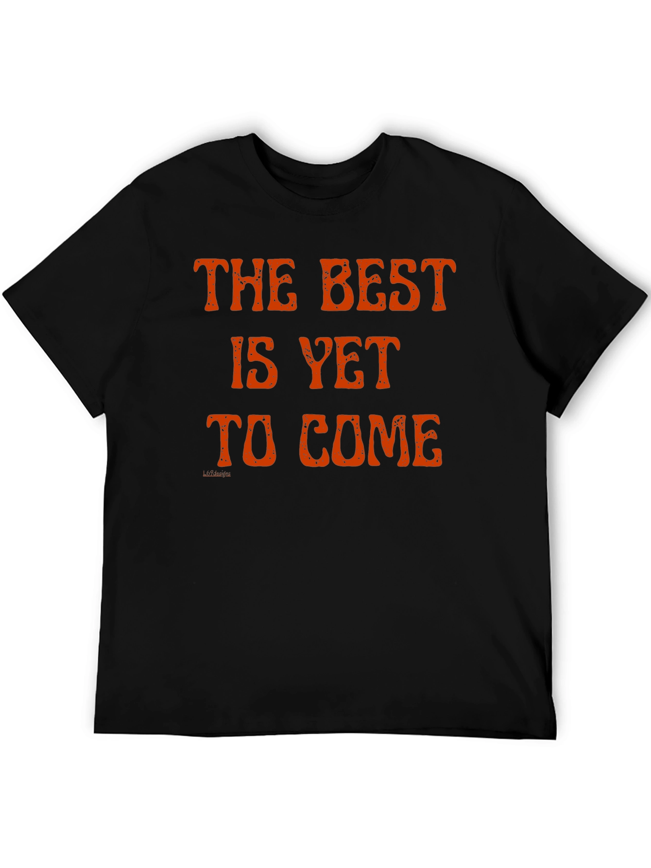 The Best Is Yet to Come T-Shirt