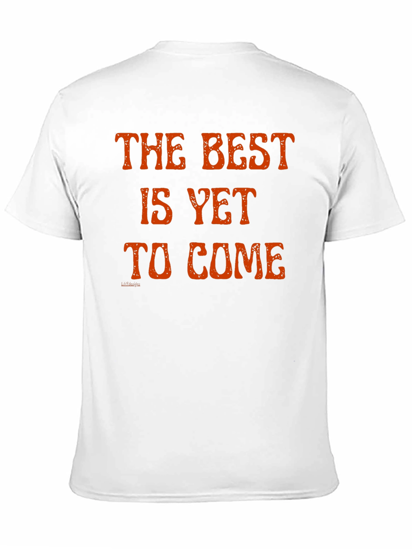 The Best Is Yet to Come T-Shirt