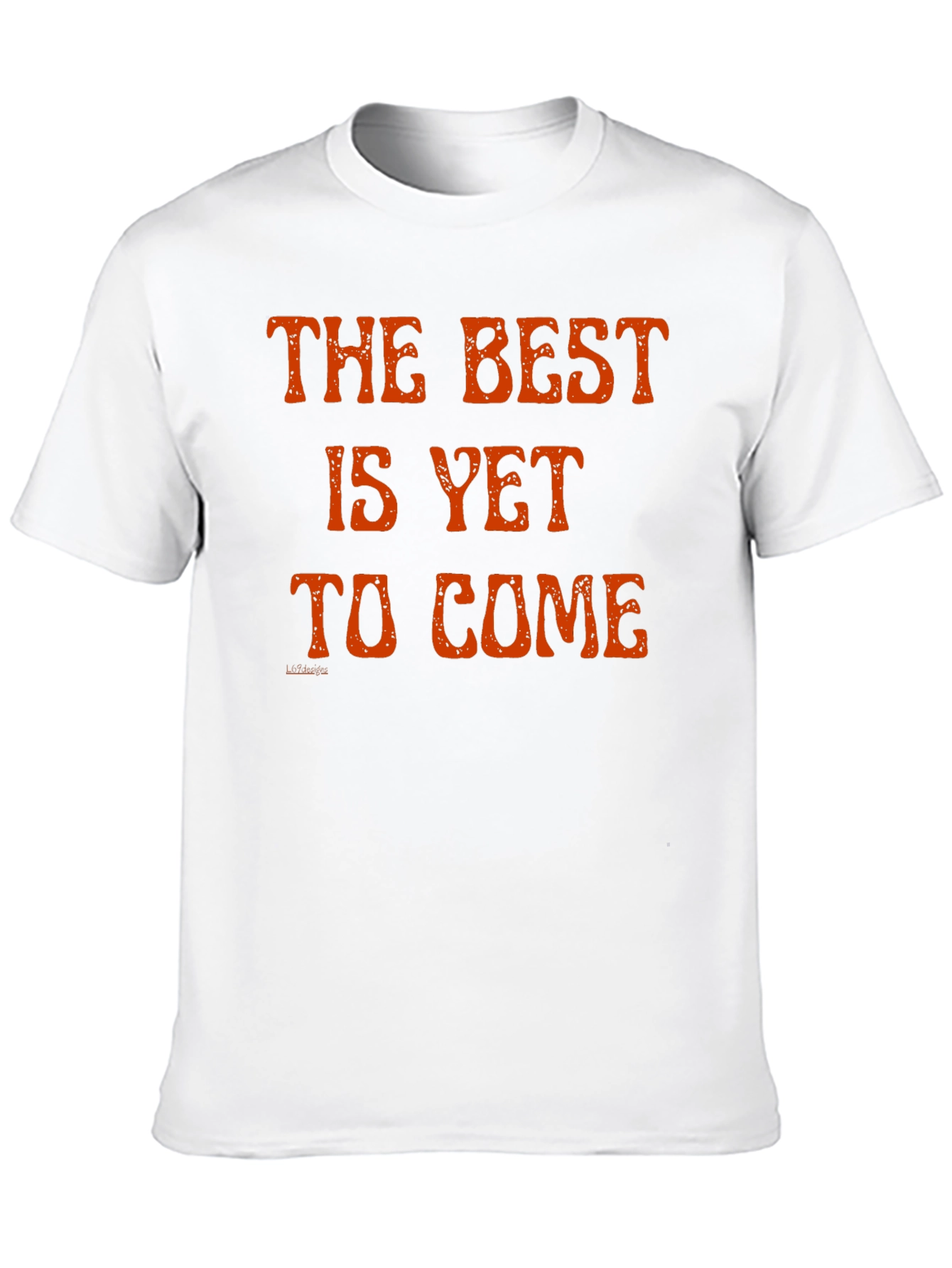 The Best Is Yet to Come T-Shirt
