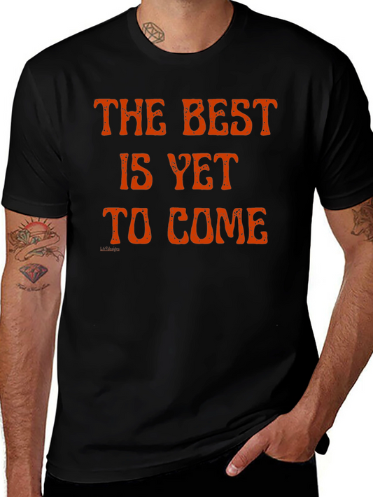 The Best Is Yet to Come T-Shirt