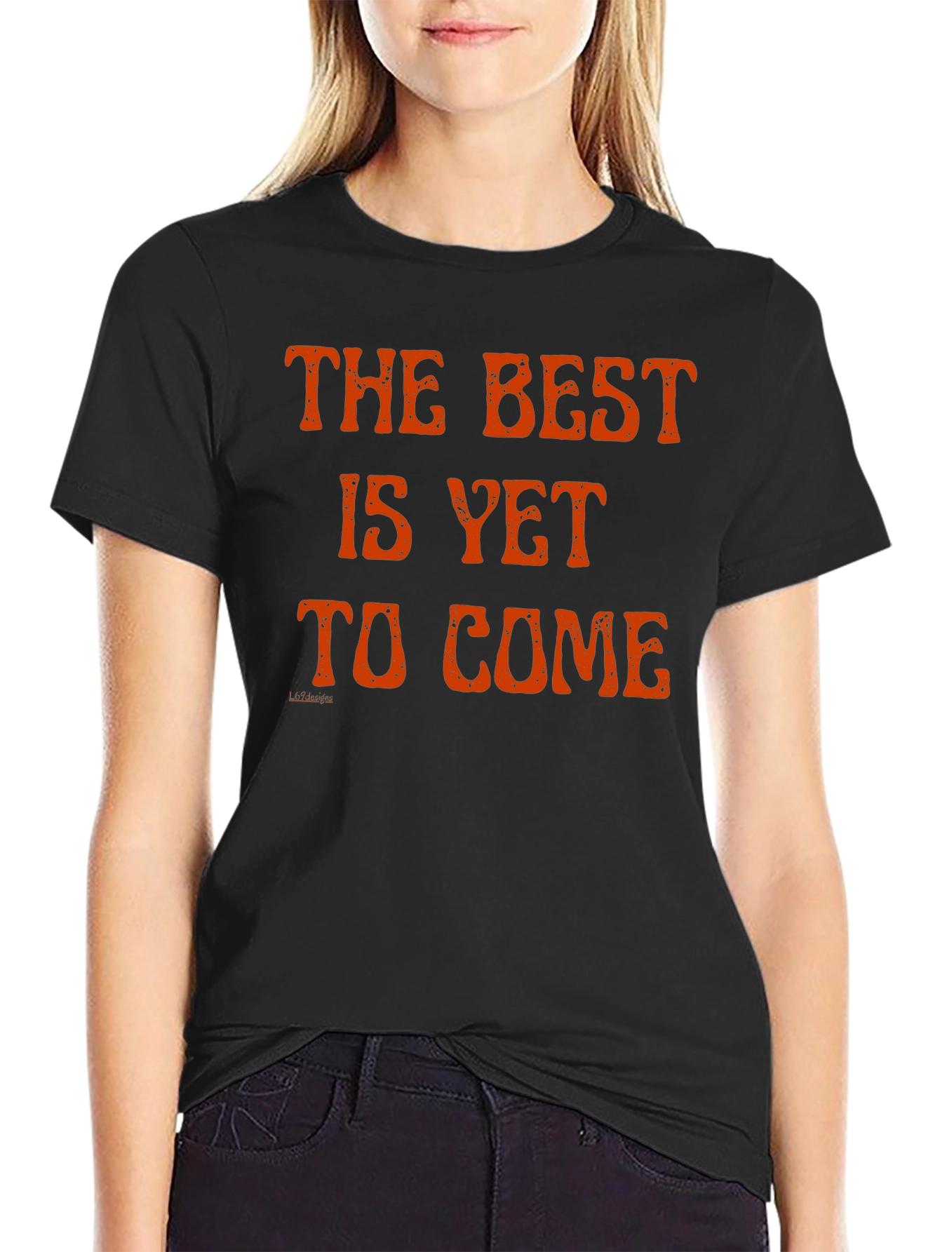 The Best Is Yet to Come T-Shirt