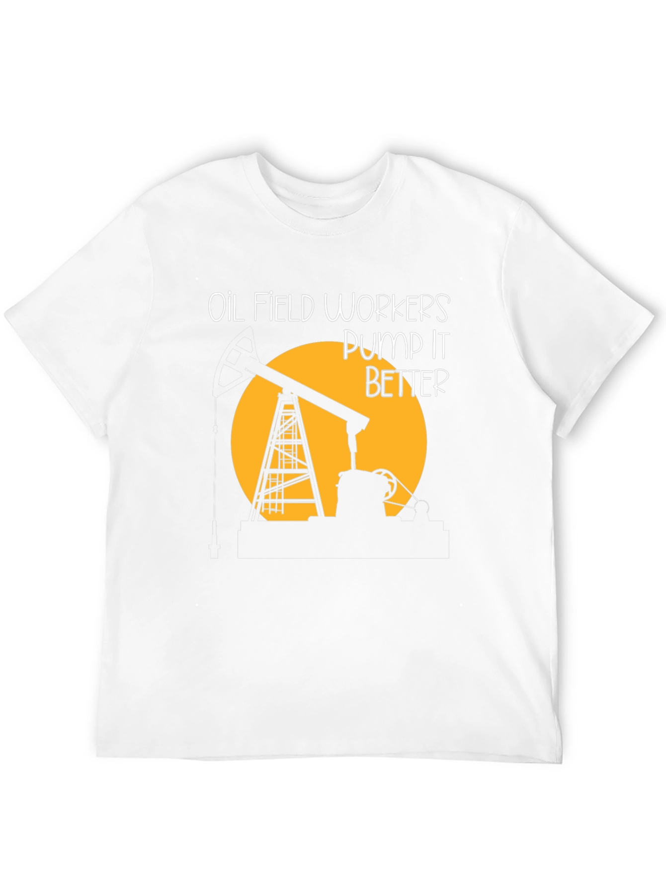 Oil Field Workers Pump It Better T-Shirt