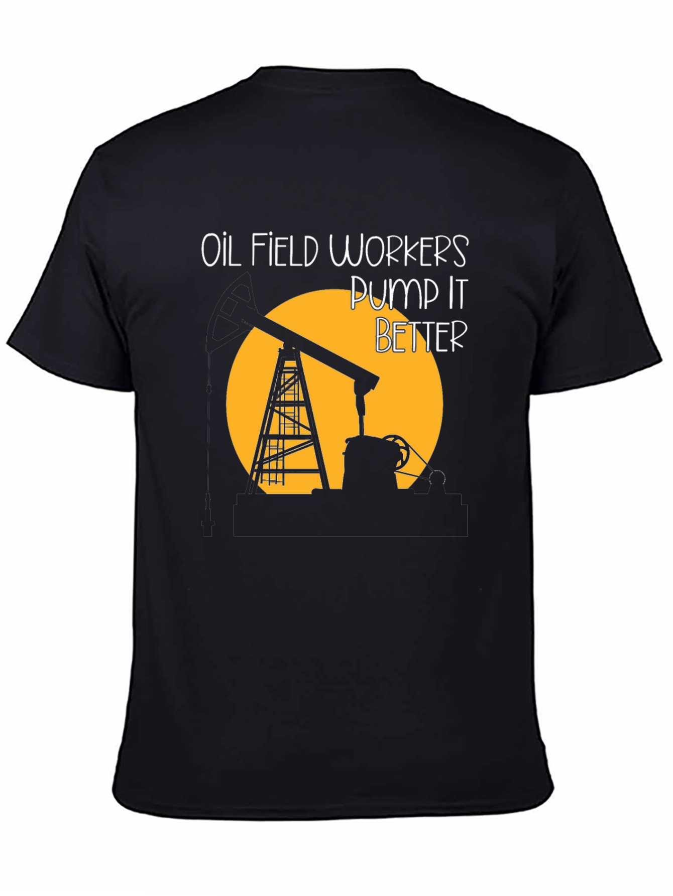 Oil Field Workers Pump It Better T-Shirt