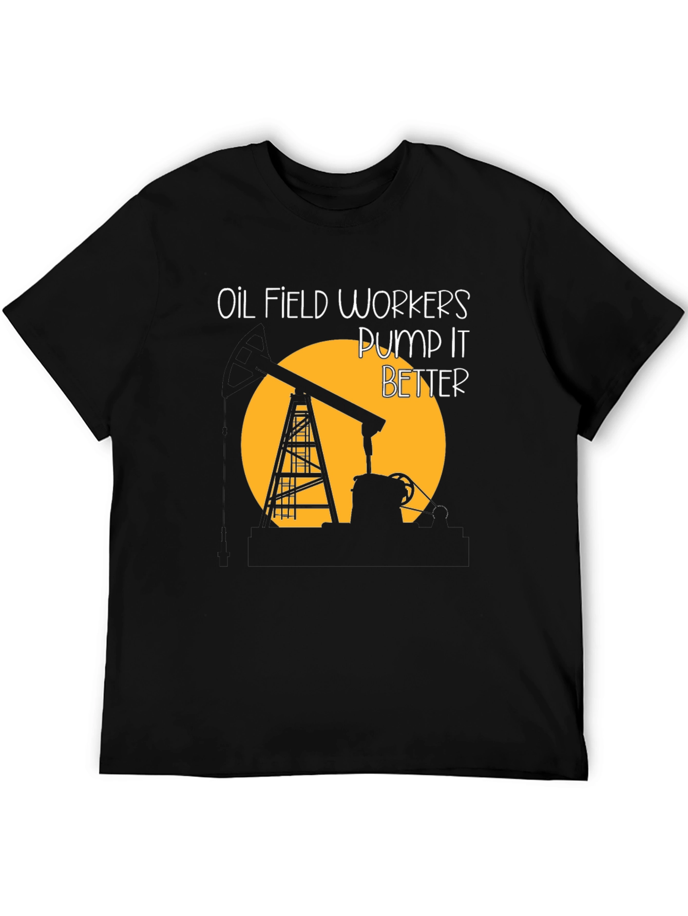 Oil Field Workers Pump It Better T-Shirt