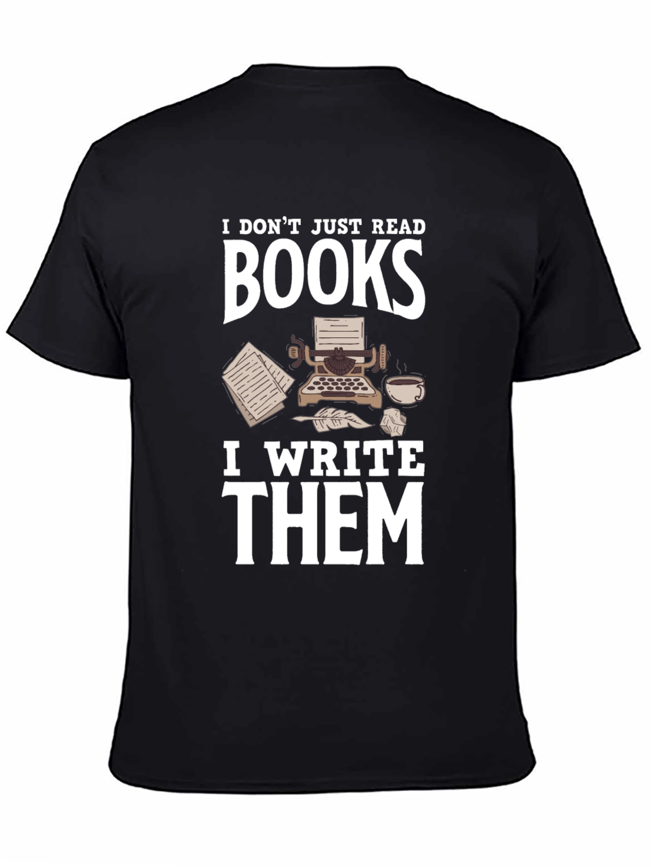 Writer T-Shirt: I Dont Just Read Books