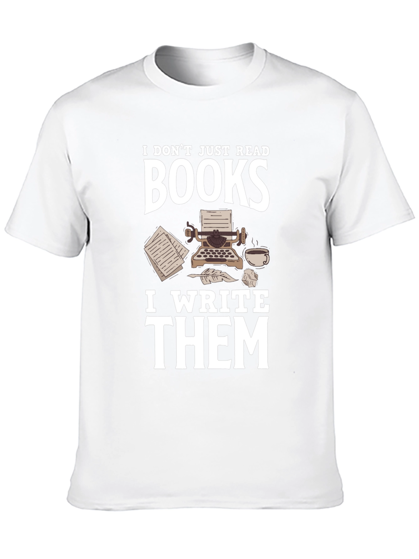 Writer T-Shirt: I Dont Just Read Books