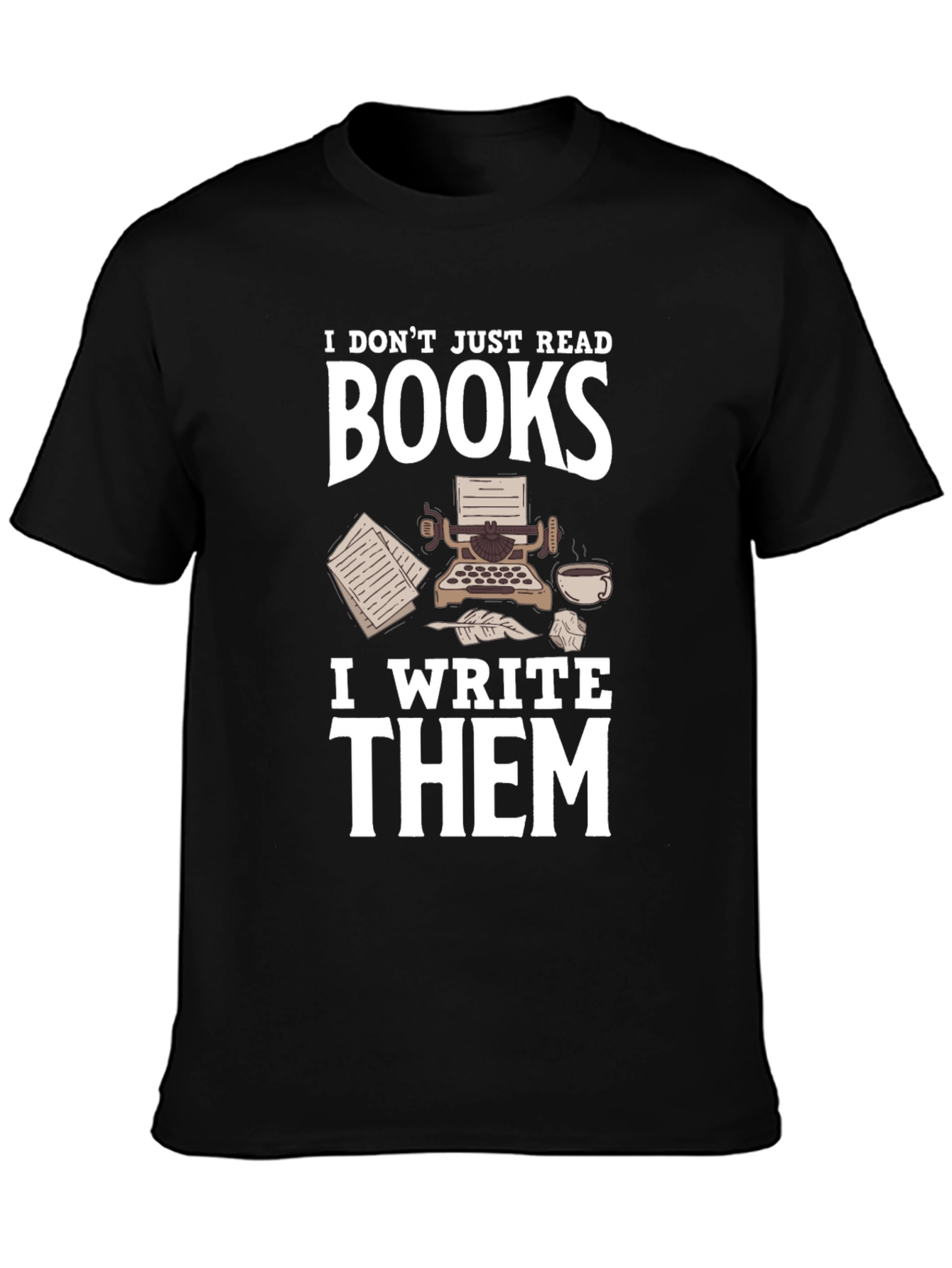 Writer T-Shirt: I Dont Just Read Books