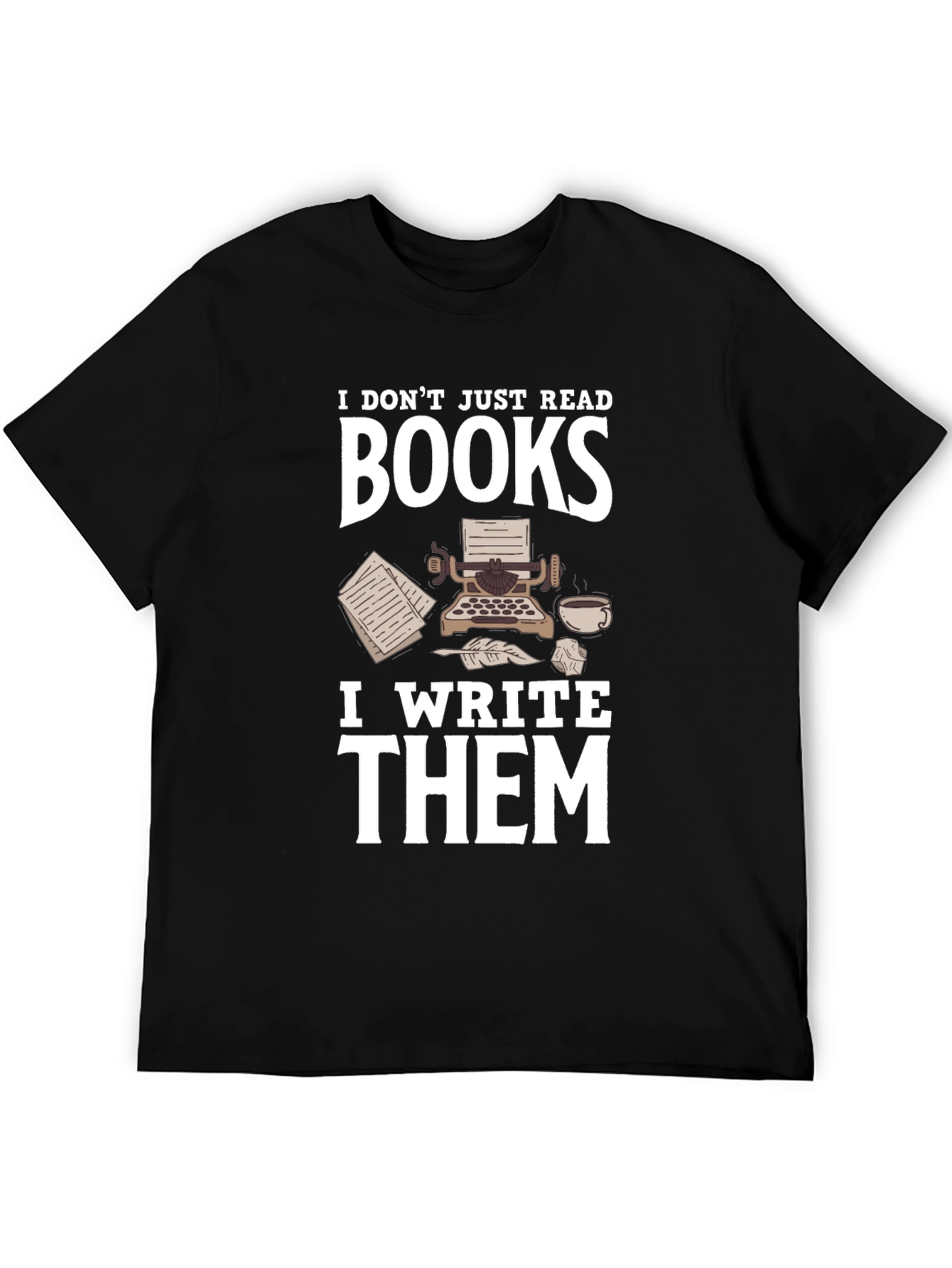 Writer T-Shirt: I Dont Just Read Books