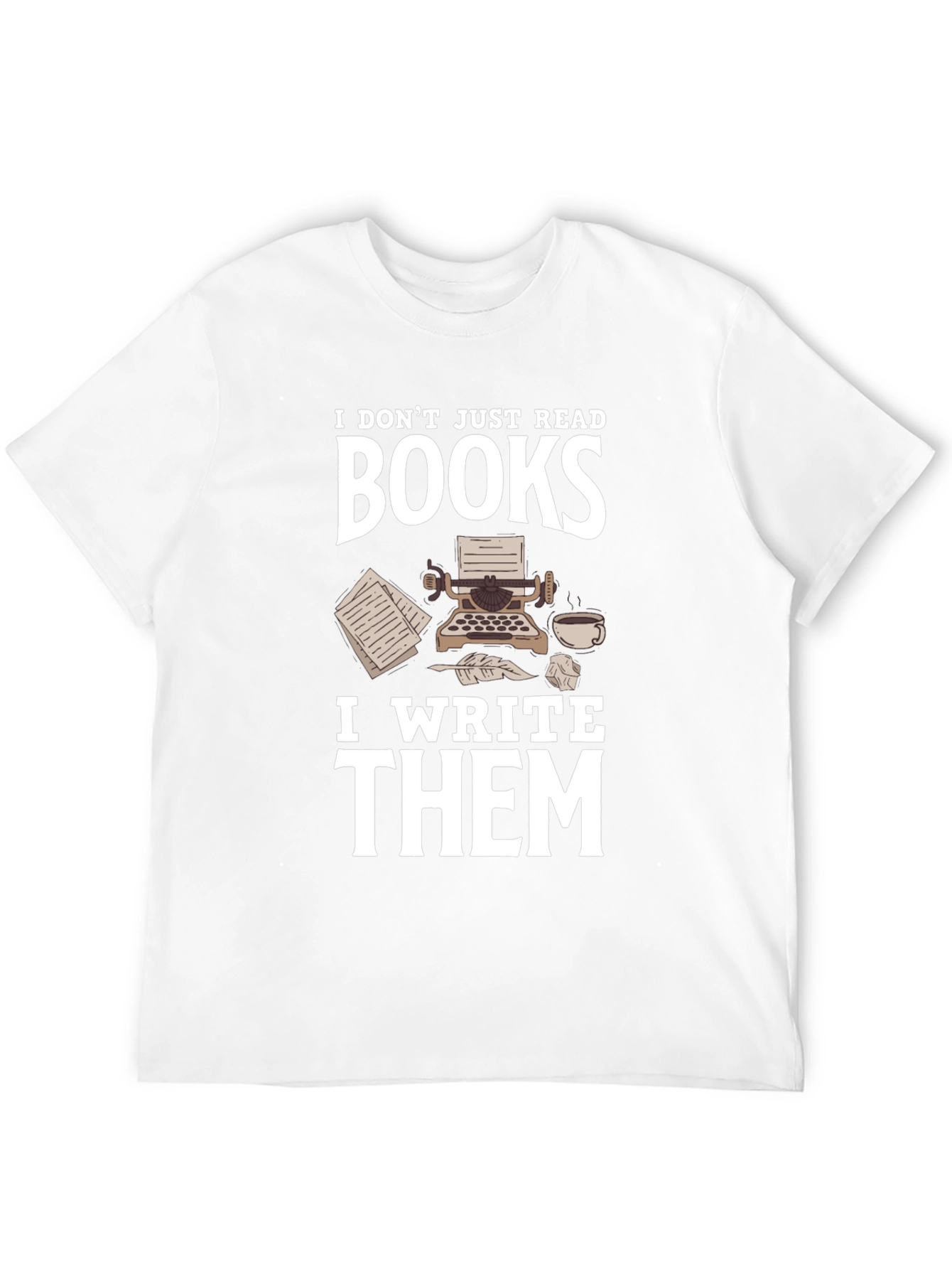 Writer T-Shirt: I Dont Just Read Books