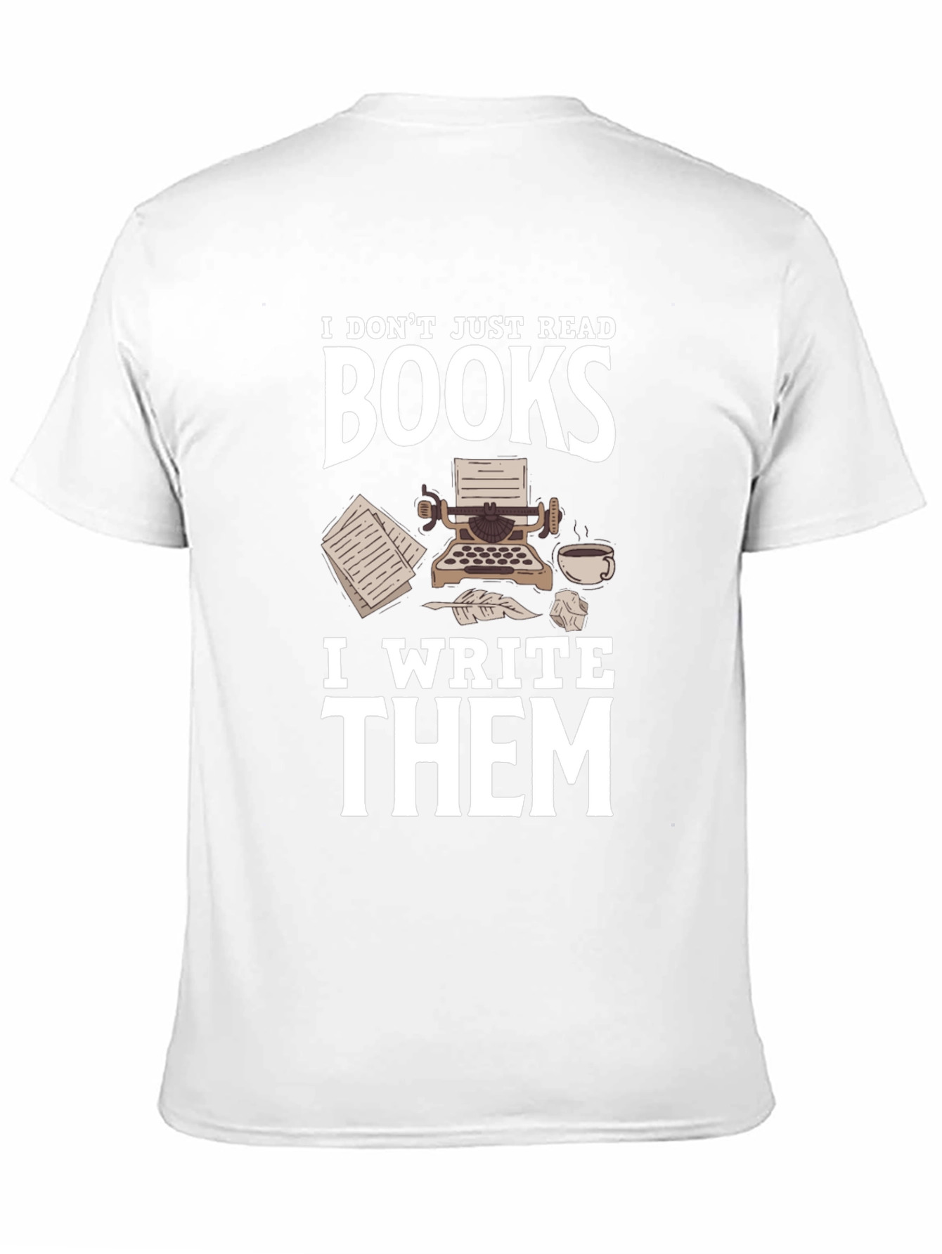 Writer T-Shirt: I Dont Just Read Books