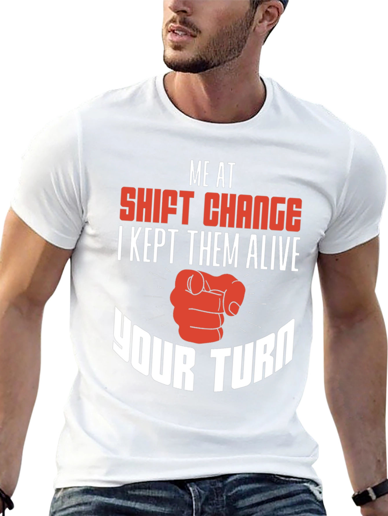 Shift Change T-Shirt I Kept Them Alive Your Turn