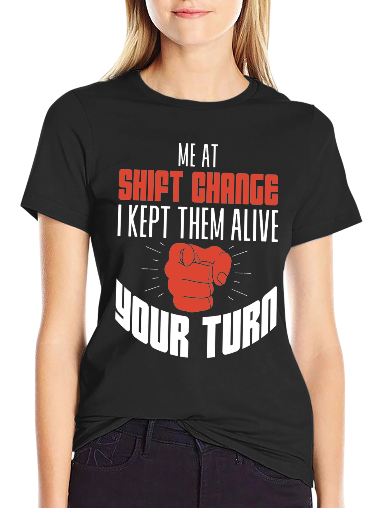 Shift Change T-Shirt I Kept Them Alive Your Turn