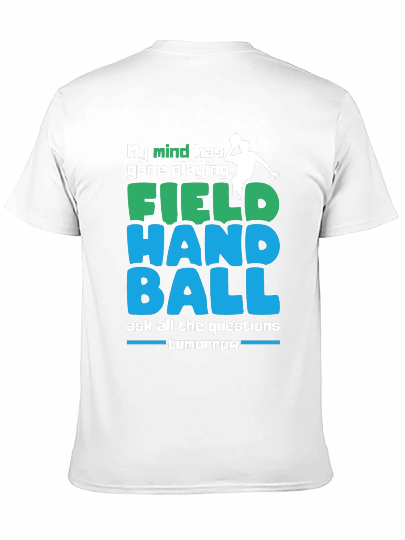 Field Handball T-Shirt: My Mind Has Gone Playing