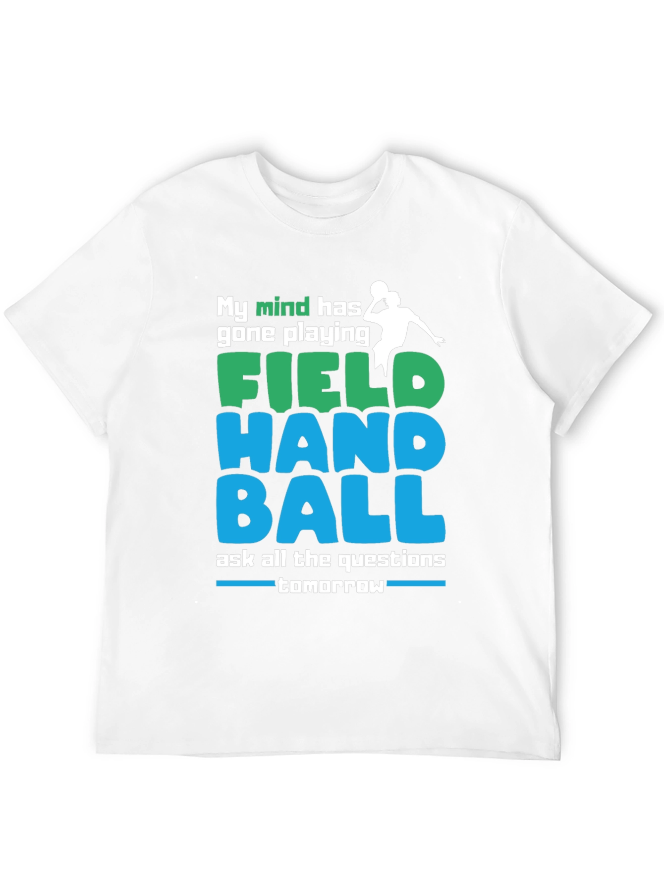 Field Handball T-Shirt: My Mind Has Gone Playing